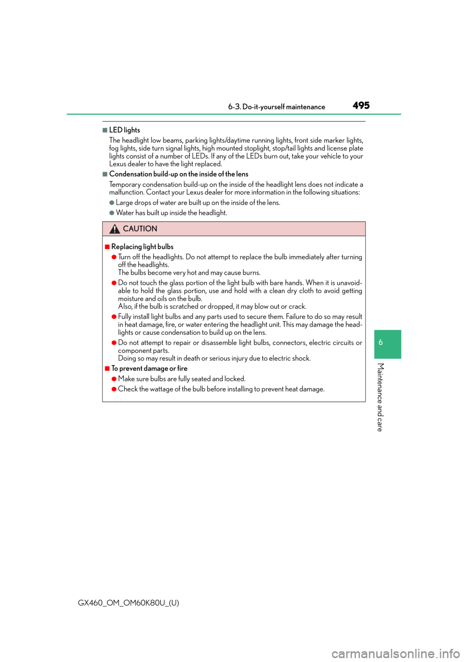 Lexus GX460 2014  REAR SEAT ENTERTAINMENT SYSTEM OPERATION / LEXUS 2014 GX460 OWNERS MANUAL (OM60K80U) GX460_OM_OM60K80U_(U)
4956-3. Do-it-yourself maintenance
6
Maintenance and care
■LED lights
The headlight low beams, parking lights/daytime running light s, front side marker lights,
fog lights, sid