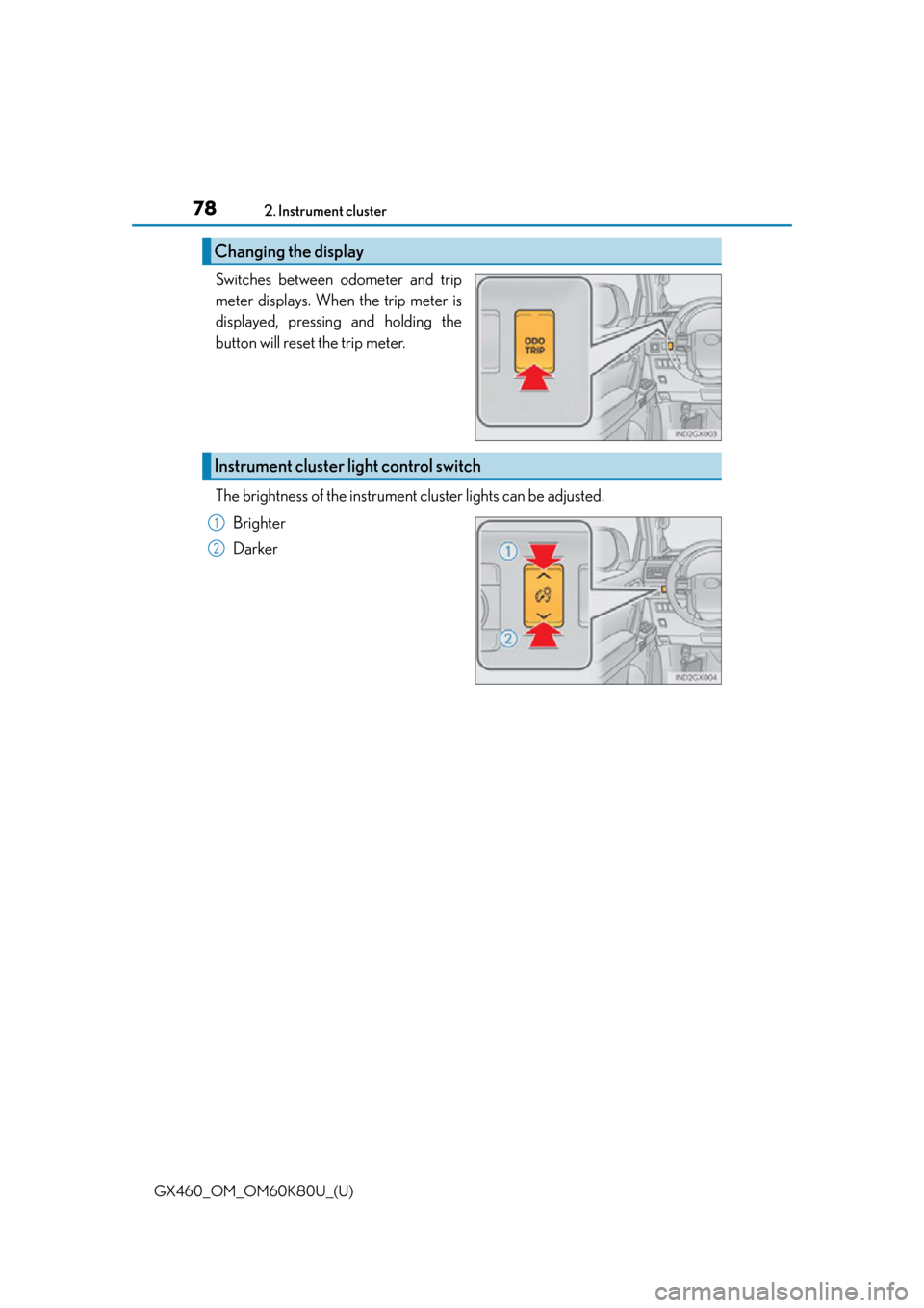 Lexus GX460 2014 REAR SEAT ENTERTAINMENT SYSTEM OPERATION / LEXUS 2014 GX460 (OM60K80U) Manual PDF 78
GX460_OM_OM60K80U_(U)2. Instrument cluster
Switches between odometer and trip
meter displays. When the trip meter is
displayed, pressing and holding the
button will reset the trip meter.
The bright Lexus GX460 2014 REAR SEAT ENTERTAINMENT SYSTEM OPERATION / LEXUS 2014 GX460 (OM60K80U) Manual PDF 78
GX460_OM_OM60K80U_(U)2. Instrument cluster
Switches between odometer and trip
meter displays. When the trip meter is
displayed, pressing and holding the
button will reset the trip meter.
The bright