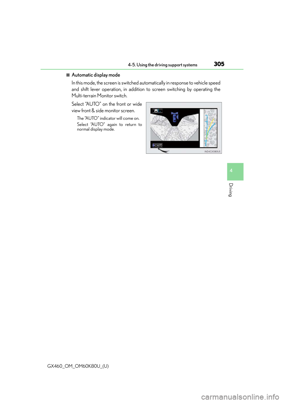 Lexus GX460 2014  Specifications / LEXUS 2014 GX460  (OM60K80U) Owners Manual GX460_OM_OM60K80U_(U)
3054-5. Using the driving support systems
4
Driving
■Automatic display mode
In this mode, the screen is switched automatically in response to vehicle speed
and shift lever oper Lexus GX460 2014  Specifications / LEXUS 2014 GX460  (OM60K80U) Owners Manual GX460_OM_OM60K80U_(U)
3054-5. Using the driving support systems
4
Driving
■Automatic display mode
In this mode, the screen is switched automatically in response to vehicle speed
and shift lever oper