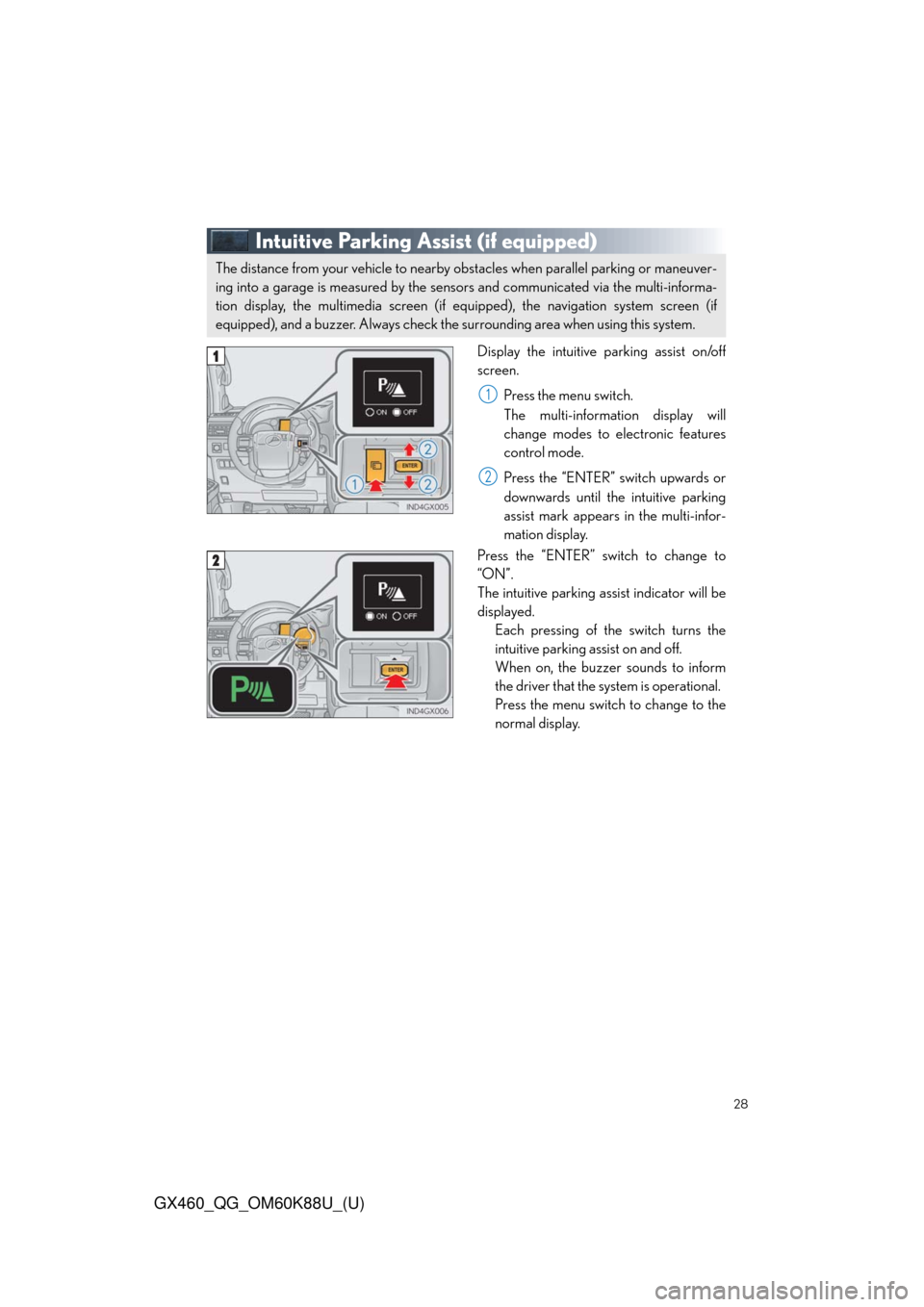 Lexus GX460 2014  Specifications / LEXUS 2014 GX460 QUICK GUIDE OWNERS MANUAL (OM60K88U) 28
GX460_QG_OM60K88U_(U)
Intuitive Parking Assist (if equipped)
Display the intuitive parking assist on/off
screen.
Press the menu switch.
The multi-information display will
change modes to electronic