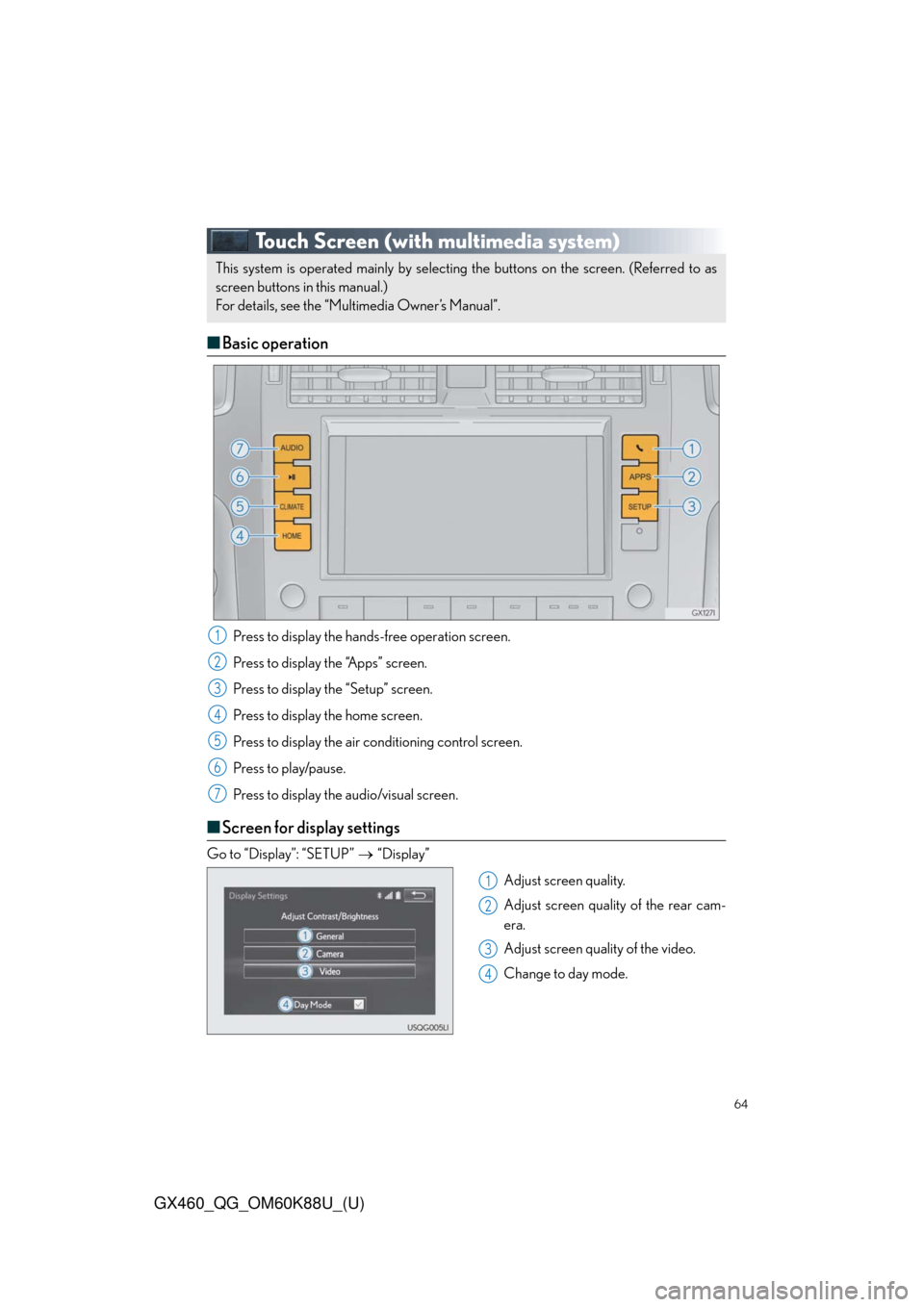 Lexus GX460 2014  Specifications / LEXUS 2014 GX460 QUICK GUIDE OWNERS MANUAL (OM60K88U) 64
GX460_QG_OM60K88U_(U)
Touch Screen (with multimedia system)
■Basic operation
Press to display the hands-free operation screen.
Press to display the “Apps” screen.
Press to display the “Setu