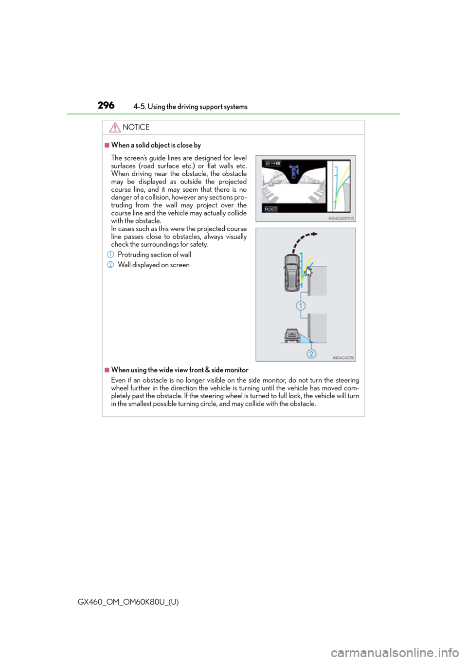 Lexus GX460 2014 Opening, closing and locking the doors and trunk / LEXUS 2014 GX460 (OM60K80U) Manual PDF 296
GX460_OM_OM60K80U_(U)4-5. Using the driving support systems
NOTICE
■When a solid object is close by
■When using the wide view front & side monitor
Even if an obstacle is no longer visible on t Lexus GX460 2014 Opening, closing and locking the doors and trunk / LEXUS 2014 GX460 (OM60K80U) Manual PDF 296
GX460_OM_OM60K80U_(U)4-5. Using the driving support systems
NOTICE
■When a solid object is close by
■When using the wide view front & side monitor
Even if an obstacle is no longer visible on t
