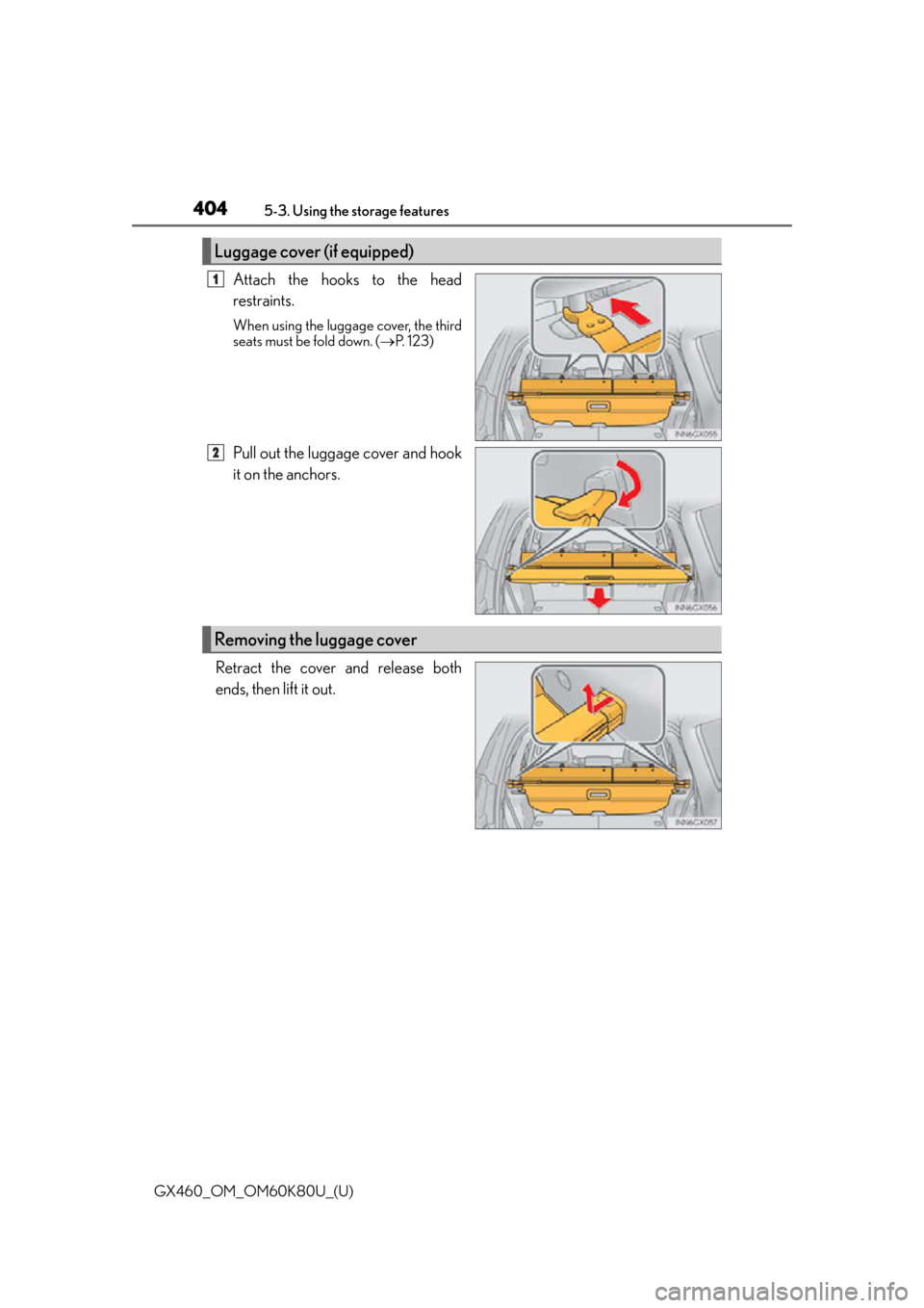 Lexus GX460 2014  Opening, closing and locking the doors and trunk / LEXUS 2014 GX460 OWNERS MANUAL (OM60K80U) 404
GX460_OM_OM60K80U_(U)5-3. Using the storage features
Attach the hooks to the head
restraints.
When using the luggage cover, the third
seats must be 
fold down. (P.  1 2 3 )
Pull out the luggage