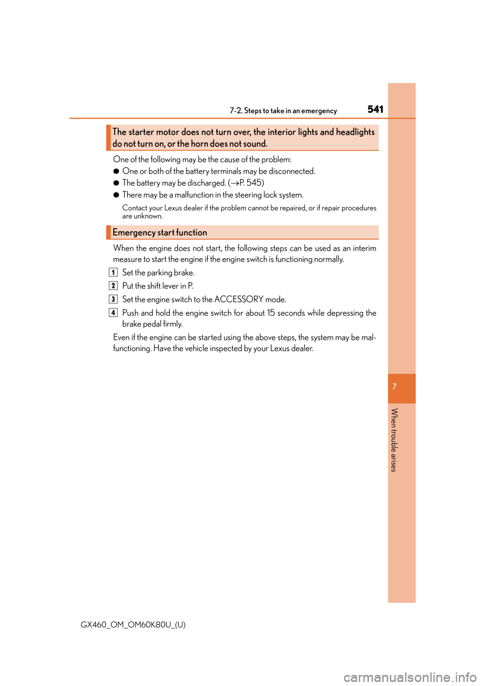 Lexus GX460 2014 Opening, closing and locking the doors and trunk / LEXUS 2014 GX460 OWNERS MANUAL (OM60K80U) 5417-2. Steps to take in an emergency
GX460_OM_OM60K80U_(U)
7
When trouble arises
One of the following may be the cause of the problem:
●One or both of the battery terminals may be disconnected.
● Lexus GX460 2014 Opening, closing and locking the doors and trunk / LEXUS 2014 GX460 OWNERS MANUAL (OM60K80U) 5417-2. Steps to take in an emergency
GX460_OM_OM60K80U_(U)
7
When trouble arises
One of the following may be the cause of the problem:
●One or both of the battery terminals may be disconnected.
●