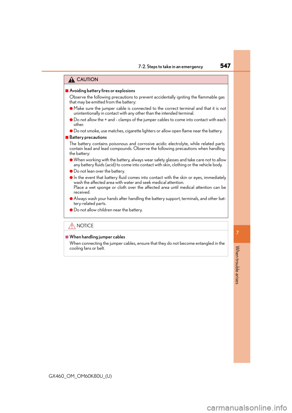 Lexus GX460 2014 Opening, closing and locking the doors and trunk / LEXUS 2014 GX460 OWNERS MANUAL (OM60K80U) 5477-2. Steps to take in an emergency
GX460_OM_OM60K80U_(U)
7
When trouble arises
CAUTION
■Avoiding battery fires or explosions
Observe the following precautions to preven t accidentally igniting th Lexus GX460 2014 Opening, closing and locking the doors and trunk / LEXUS 2014 GX460 OWNERS MANUAL (OM60K80U) 5477-2. Steps to take in an emergency
GX460_OM_OM60K80U_(U)
7
When trouble arises
CAUTION
■Avoiding battery fires or explosions
Observe the following precautions to preven t accidentally igniting th