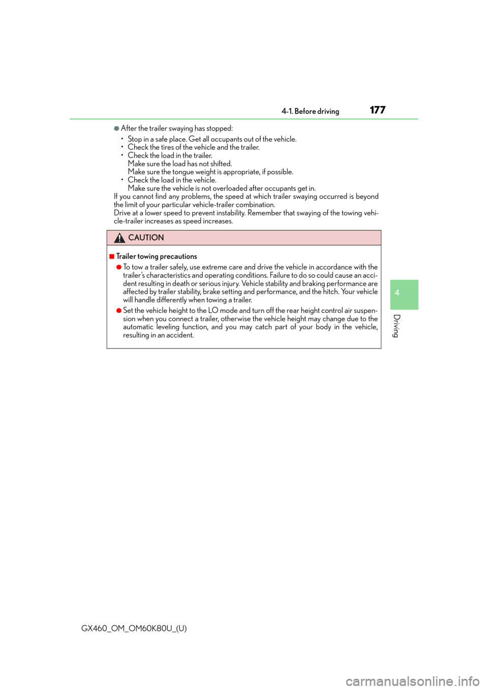 Lexus GX460 2014  Using the air conditioning system and defogger / LEXUS 2014 GX460  (OM60K80U) User Guide GX460_OM_OM60K80U_(U)
1774-1. Before driving
4
Driving
●After the trailer swaying has stopped:
• Stop in a safe place. Get all occupants out of the vehicle.
• Check the tires of the vehicle and 