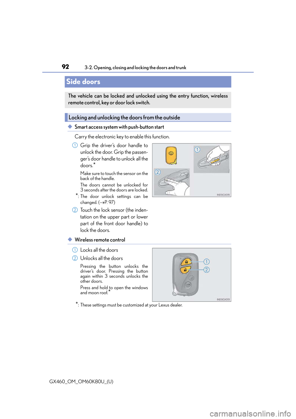 Lexus GX460 2014  Using the air conditioning system and defogger / LEXUS 2014 GX460 OWNERS MANUAL (OM60K80U) 92
GX460_OM_OM60K80U_(U)3-2. Opening, closing and locking the doors and trunk
Side doors
◆Smart access system with push-button start 
Carry the electronic key to enable this function.
Grip the drive