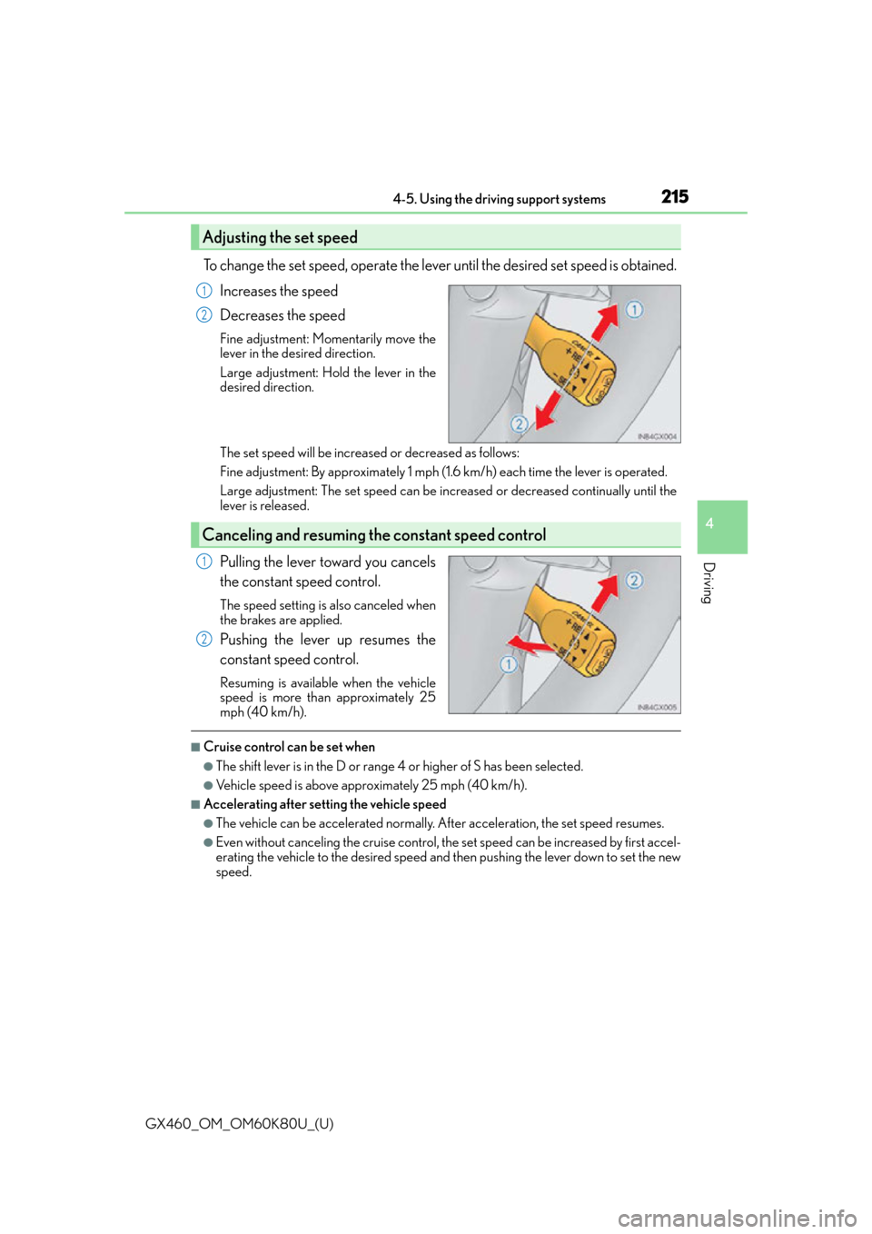 Lexus GX460 2014  VOICE COMMAND SYSTEM OPERATION / LEXUS 2014 GX460 OWNERS MANUAL (OM60K80U) GX460_OM_OM60K80U_(U)
2154-5. Using the driving support systems
4
Driving
To change the set speed, operate the lever until the desired set speed is obtained.Increases the speed
Decreases the speed
Fin
