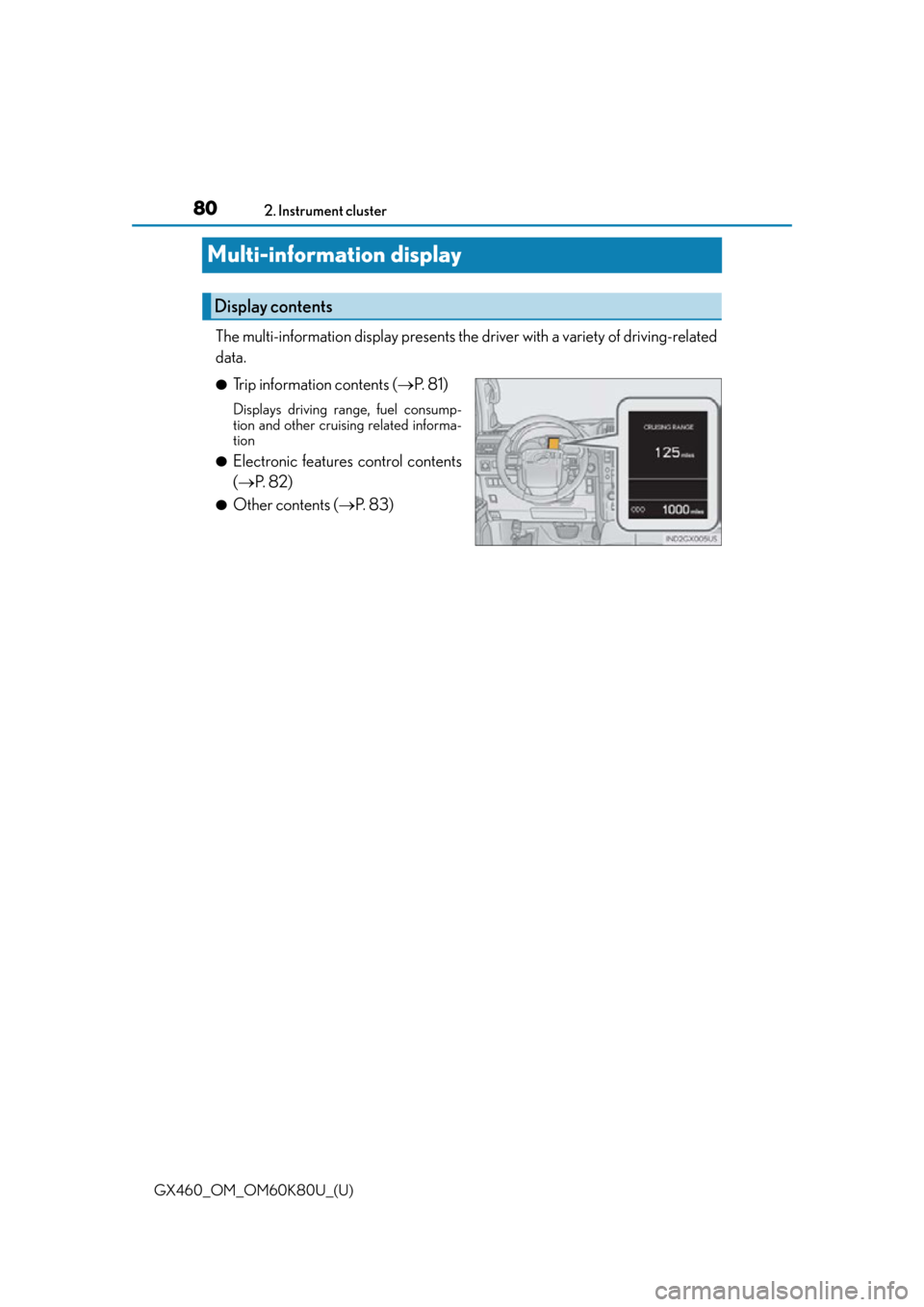 Lexus GX460 2014 VOICE COMMAND SYSTEM OPERATION / LEXUS 2014 GX460 OWNERS MANUAL (OM60K80U) 80
GX460_OM_OM60K80U_(U)2. Instrument cluster
Multi-information display
The multi-information display presents the
driver with a variety of driving-related
data.
●Trip information contents ( P. Lexus GX460 2014 VOICE COMMAND SYSTEM OPERATION / LEXUS 2014 GX460 OWNERS MANUAL (OM60K80U) 80
GX460_OM_OM60K80U_(U)2. Instrument cluster
Multi-information display
The multi-information display presents the
driver with a variety of driving-related
data.
●Trip information contents ( P.