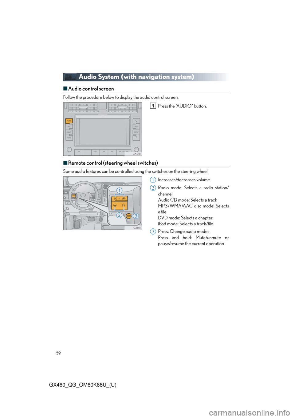 Lexus GX460 2014  VOICE COMMAND SYSTEM OPERATION / 59
GX460_QG_OM60K88U_(U)
Audio System (with navigation system)
■Audio control screen
Follow the procedure below to display the audio control screen.
Press the “AUDIO” button.
■Remote control (