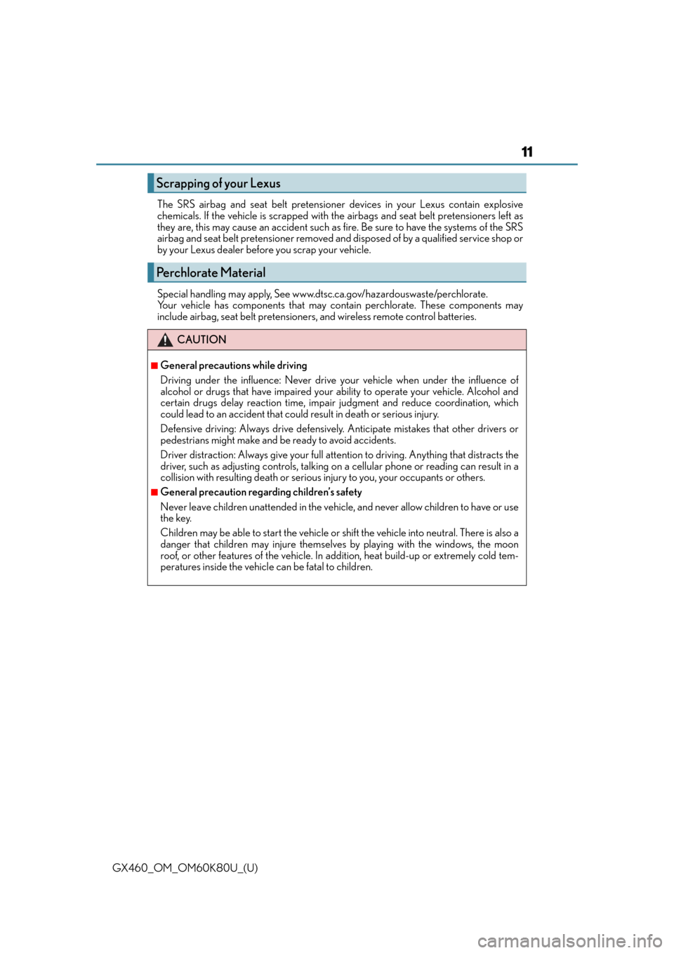 Lexus GX460 2014 Key information / LEXUS 2014 GX460 OWNERS MANUAL (OM60K80U) GX460_OM_OM60K80U_(U)
11
The SRS airbag and seat belt pretensioner devices in your Lexus contain explosive
chemicals. If the vehicle is scrapped with the airbags and seat belt pretensioners left as
th Lexus GX460 2014 Key information / LEXUS 2014 GX460 OWNERS MANUAL (OM60K80U) GX460_OM_OM60K80U_(U)
11
The SRS airbag and seat belt pretensioner devices in your Lexus contain explosive
chemicals. If the vehicle is scrapped with the airbags and seat belt pretensioners left as
th