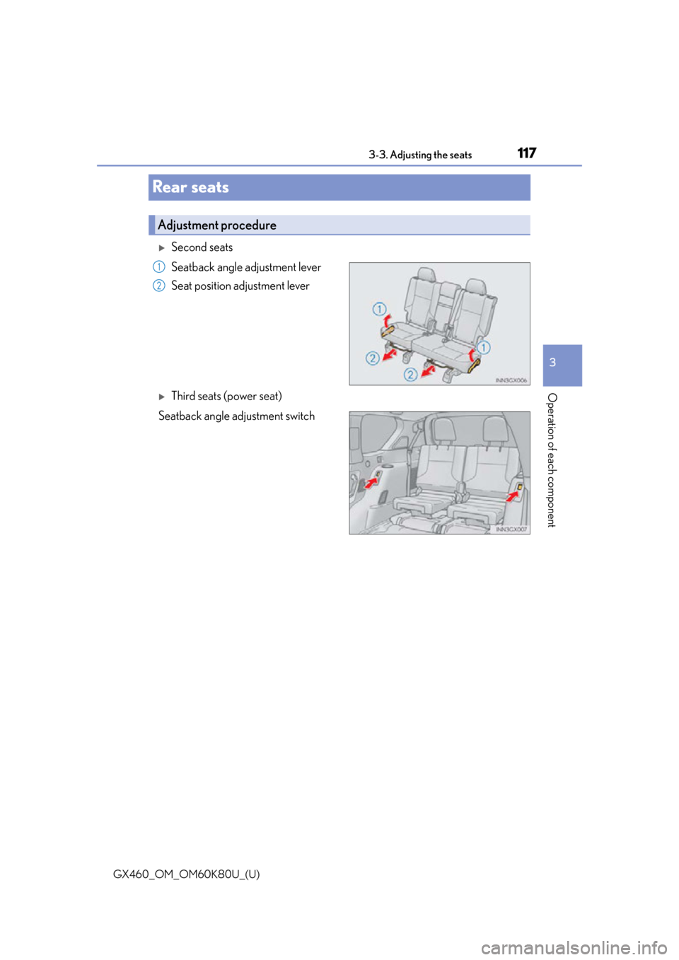 Lexus GX460 2014 Key information / LEXUS 2014 GX460 OWNERS MANUAL (OM60K80U) 117
GX460_OM_OM60K80U_(U)3-3. Adjusting the seats
3
Operation of each component
Rear seats
Second seats
Seatback angle adjustment lever
Seat position adjustment lever
Third seats (power seat)
Se Lexus GX460 2014 Key information / LEXUS 2014 GX460 OWNERS MANUAL (OM60K80U) 117
GX460_OM_OM60K80U_(U)3-3. Adjusting the seats
3
Operation of each component
Rear seats
Second seats
Seatback angle adjustment lever
Seat position adjustment lever
Third seats (power seat)
Se