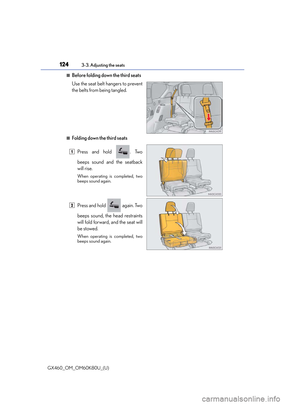 Lexus GX460 2014 Key information / LEXUS 2014 GX460 OWNERS MANUAL (OM60K80U) 124
GX460_OM_OM60K80U_(U)3-3. Adjusting the seats
■Before folding down the third seats
Use the seat belt hangers to prevent
the belts from being tangled.
■Folding down the third seats
Press and ho Lexus GX460 2014 Key information / LEXUS 2014 GX460 OWNERS MANUAL (OM60K80U) 124
GX460_OM_OM60K80U_(U)3-3. Adjusting the seats
■Before folding down the third seats
Use the seat belt hangers to prevent
the belts from being tangled.
■Folding down the third seats
Press and ho