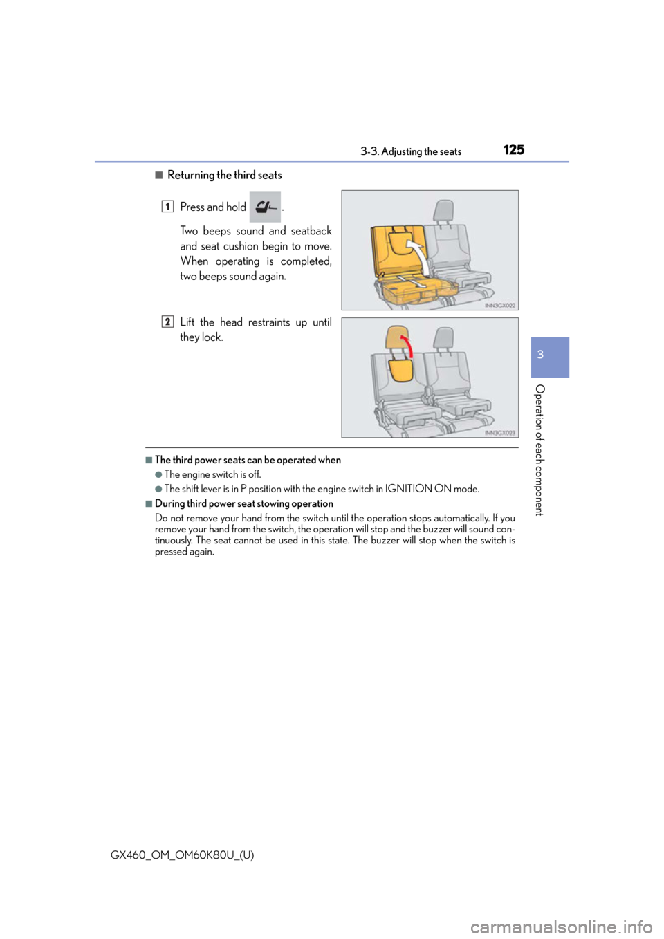 Lexus GX460 2014 Key information / LEXUS 2014 GX460 (OM60K80U) Owners Guide GX460_OM_OM60K80U_(U)
1253-3. Adjusting the seats
3
Operation of each component
■Returning the third seatsPress and hold .
Two beeps sound and seatback
and seat cushion begin to move.
When operatin Lexus GX460 2014 Key information / LEXUS 2014 GX460 (OM60K80U) Owners Guide GX460_OM_OM60K80U_(U)
1253-3. Adjusting the seats
3
Operation of each component
■Returning the third seatsPress and hold .
Two beeps sound and seatback
and seat cushion begin to move.
When operatin