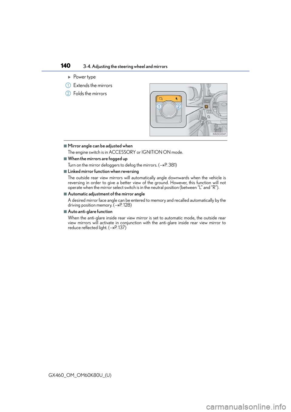 Lexus GX460 2014 Key information / LEXUS 2014 GX460 OWNERS MANUAL (OM60K80U) 1403-4. Adjusting the steering wheel and mirrors
GX460_OM_OM60K80U_(U)
Po w e r t y p e
Extends the mirrors
Folds the mirrors
■Mirror angle can be adjusted when
The engine switch is in ACCESSORY Lexus GX460 2014 Key information / LEXUS 2014 GX460 OWNERS MANUAL (OM60K80U) 1403-4. Adjusting the steering wheel and mirrors
GX460_OM_OM60K80U_(U)
Po w e r t y p e
Extends the mirrors
Folds the mirrors
■Mirror angle can be adjusted when
The engine switch is in ACCESSORY