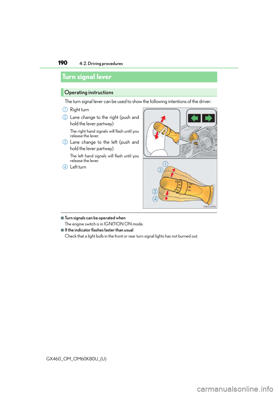 Lexus GX460 2014  Key information / LEXUS 2014 GX460  (OM60K80U) Repair Manual 190
GX460_OM_OM60K80U_(U)4-2. Driving procedures
Turn signal lever
The turn signal lever can be used to show the following intentions of the driver:
Right turn
Lane change to the right (push and
hold 