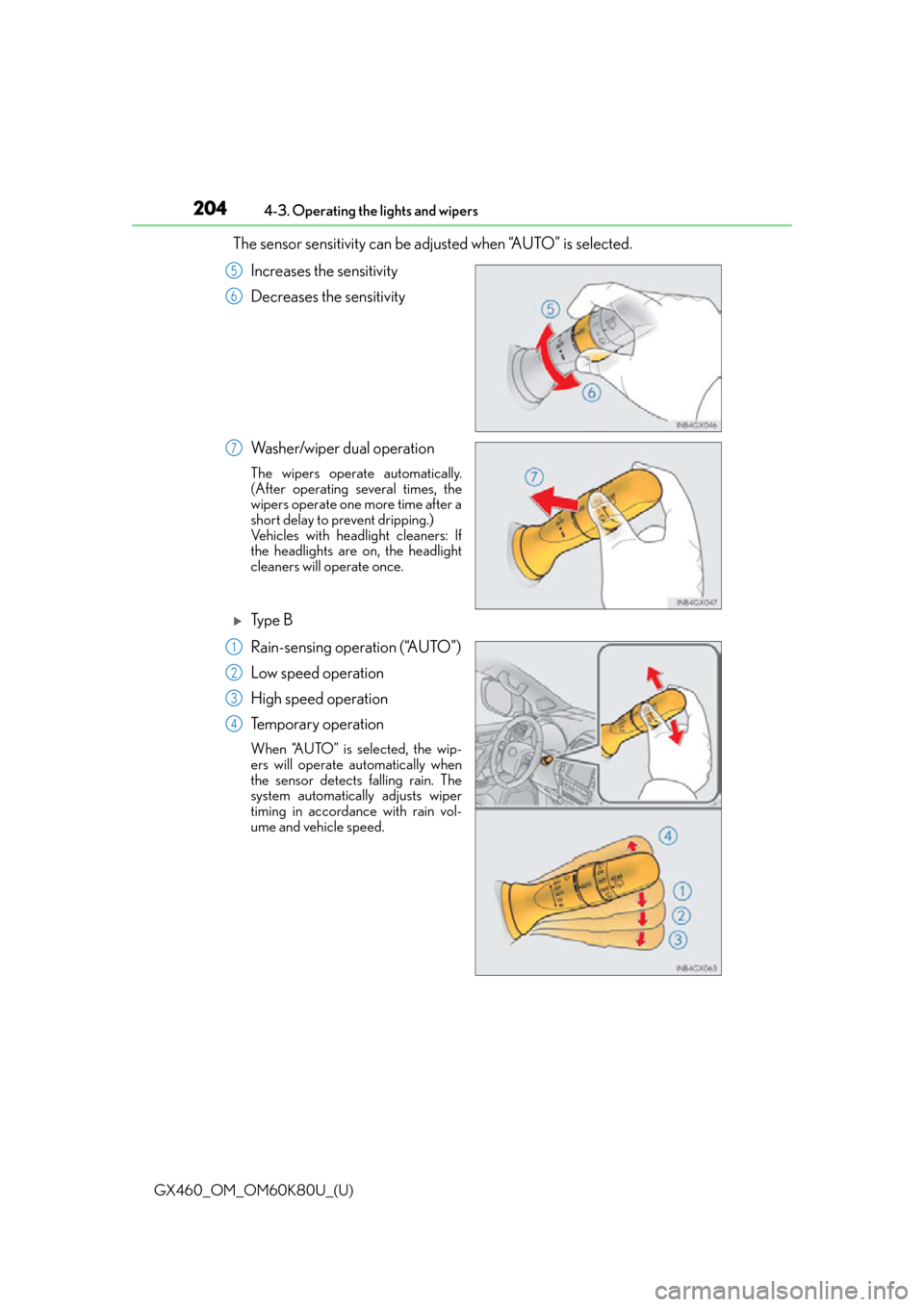 Lexus GX460 2014 Key information / LEXUS 2014 GX460 OWNERS MANUAL (OM60K80U) 204
GX460_OM_OM60K80U_(U)4-3. Operating the lights and wipers
The sensor sensitivity can be adju
sted when “AUTO” is selected.
Increases the sensitivity
Decreases the sensitivity
Washer/wiper dual Lexus GX460 2014 Key information / LEXUS 2014 GX460 OWNERS MANUAL (OM60K80U) 204
GX460_OM_OM60K80U_(U)4-3. Operating the lights and wipers
The sensor sensitivity can be adju
sted when “AUTO” is selected.
Increases the sensitivity
Decreases the sensitivity
Washer/wiper dual