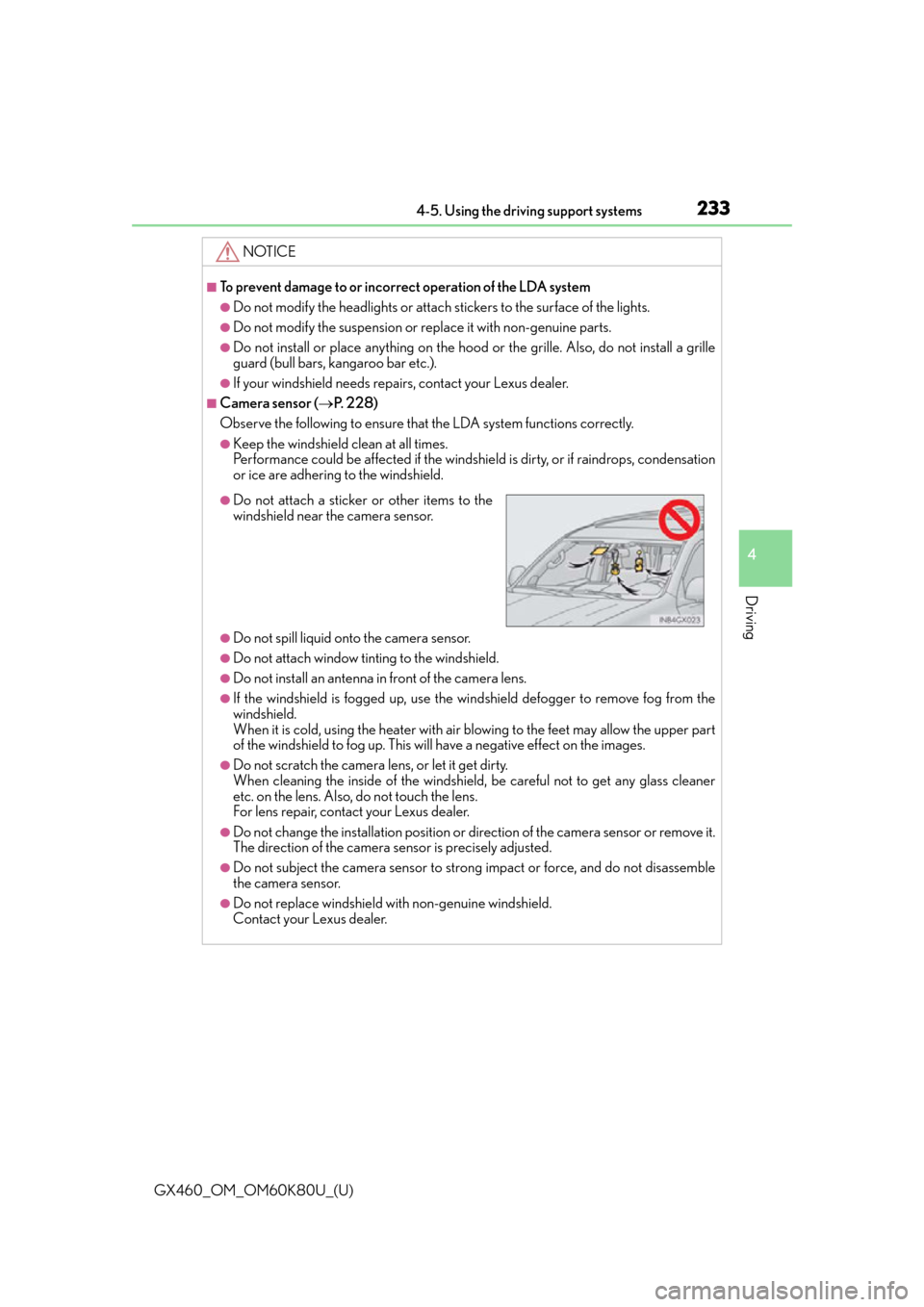 Lexus GX460 2014  Key information / LEXUS 2014 GX460 OWNERS MANUAL (OM60K80U) GX460_OM_OM60K80U_(U)
2334-5. Using the driving support systems
4
Driving
NOTICE
■To prevent damage to or incorrect operation of the LDA system
●Do not modify the headlights or attach stickers to 