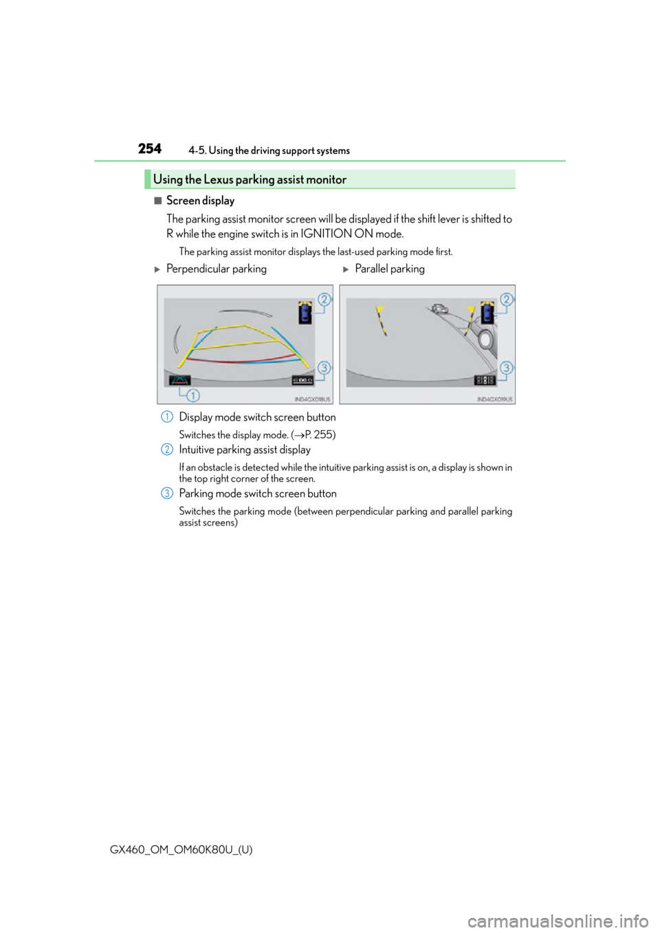 Lexus GX460 2014  Key information / LEXUS 2014 GX460  (OM60K80U) Manual PDF 254
GX460_OM_OM60K80U_(U)4-5. Using the driving support systems
■Screen display
The parking assist monitor screen will be displayed if the shift lever is shifted to
R while the engine switch is in I