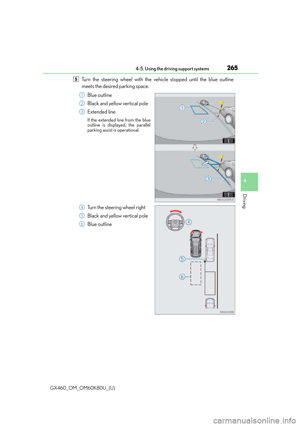 Lexus GX460 2014  Key information / LEXUS 2014 GX460 OWNERS MANUAL (OM60K80U) GX460_OM_OM60K80U_(U)
2654-5. Using the driving support systems
4
Driving
Turn the steering wheel with the vehicle stopped until the blue outline
meets the desired parking space.Blue outline
Black and