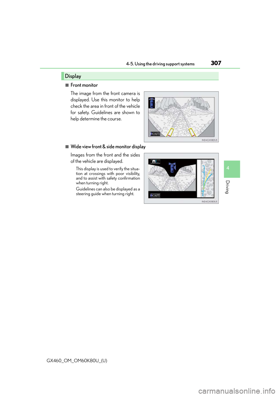 Lexus GX460 2014  Key information / LEXUS 2014 GX460 OWNERS MANUAL (OM60K80U) GX460_OM_OM60K80U_(U)
3074-5. Using the driving support systems
4
Driving
■Front monitor
The image from the front camera is
displayed. Use this monitor to help
check the area in front of the vehicle