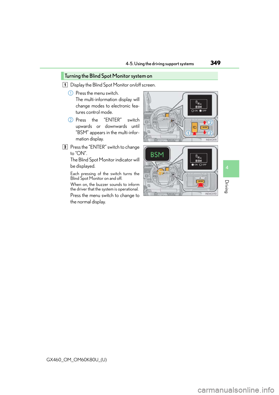 Lexus GX460 2014  Key information / LEXUS 2014 GX460 OWNERS MANUAL (OM60K80U) GX460_OM_OM60K80U_(U)
3494-5. Using the driving support systems
4
Driving
Display the Blind Spot Monitor on/off screen.Press the menu switch.
The multi-information display will
change modes to electro