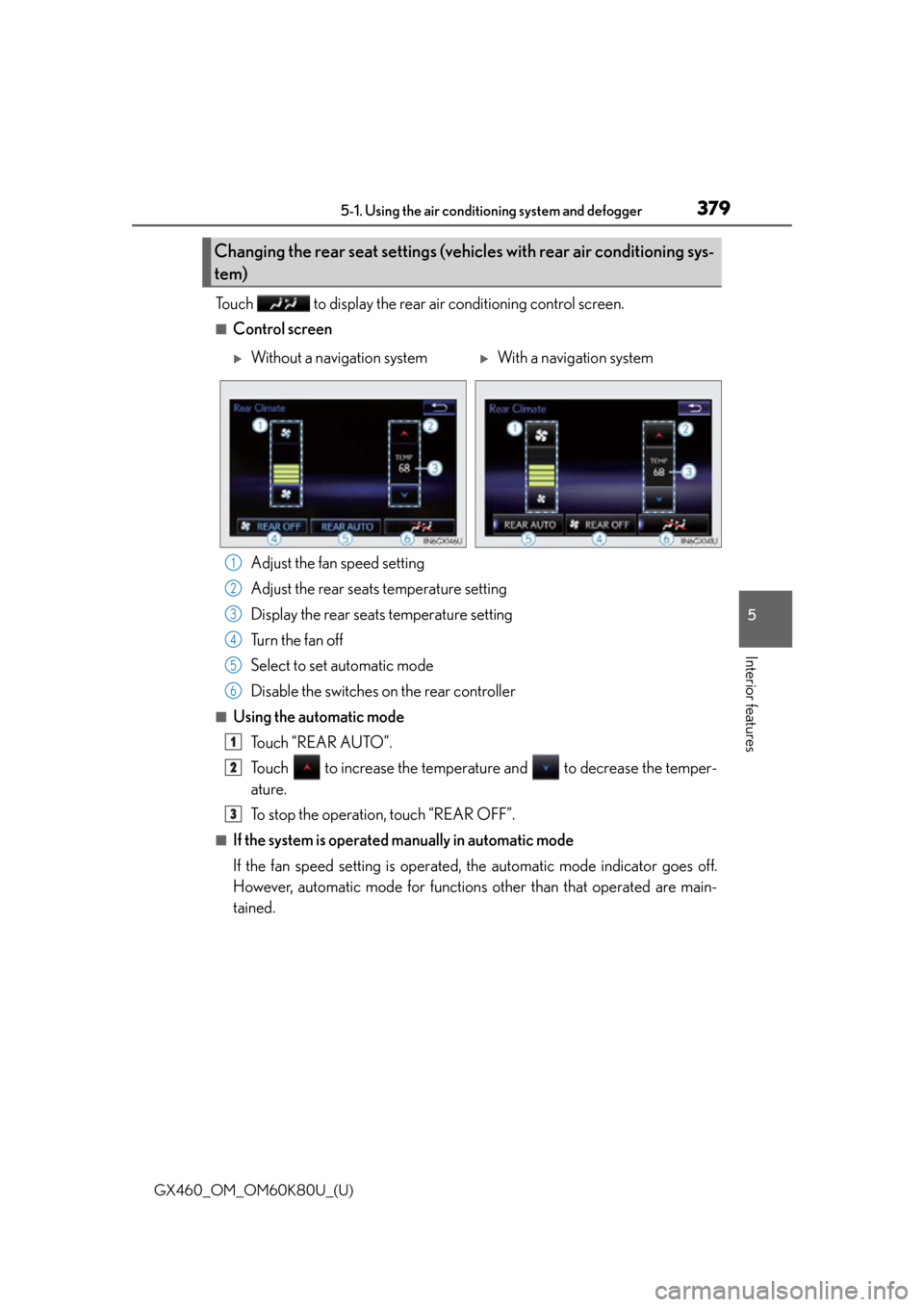 Lexus GX460 2014  Key information / LEXUS 2014 GX460 OWNERS MANUAL (OM60K80U) GX460_OM_OM60K80U_(U)
3795-1. Using the air conditioning system and defogger
5
Interior features
Touch   to display the rear air conditioning control screen.
■Control screen
Adjust the fan speed set