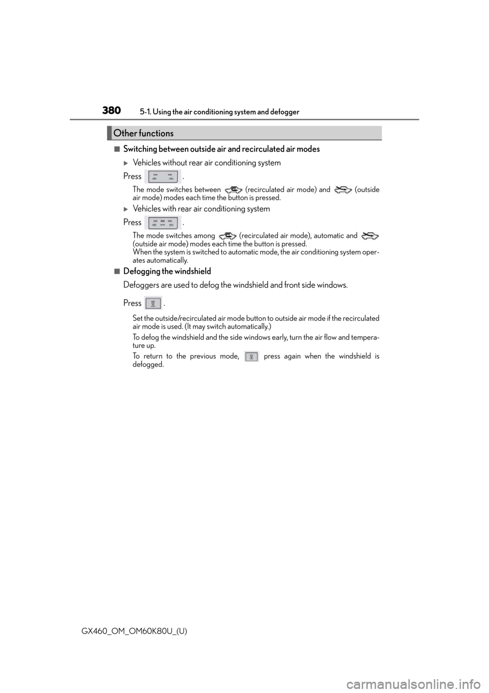 Lexus GX460 2014  Key information / LEXUS 2014 GX460 OWNERS MANUAL (OM60K80U) 3805-1. Using the air conditioning system and defogger
GX460_OM_OM60K80U_(U)
■Switching between outside air and recirculated air modes
Vehicles without rear air conditioning system
Press .
The mo