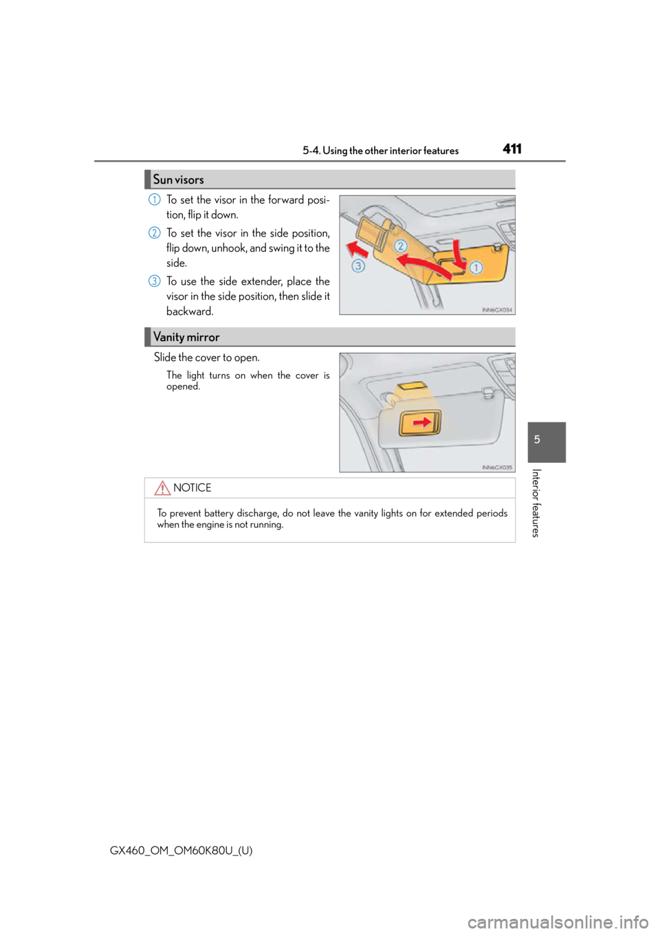 Lexus GX460 2014  Key information / LEXUS 2014 GX460 OWNERS MANUAL (OM60K80U) GX460_OM_OM60K80U_(U)
4115-4. Using the other interior features
5
Interior features
To set the visor in the forward posi-
tion, flip it down.
To set the visor in the side position,
flip down, unhook, 