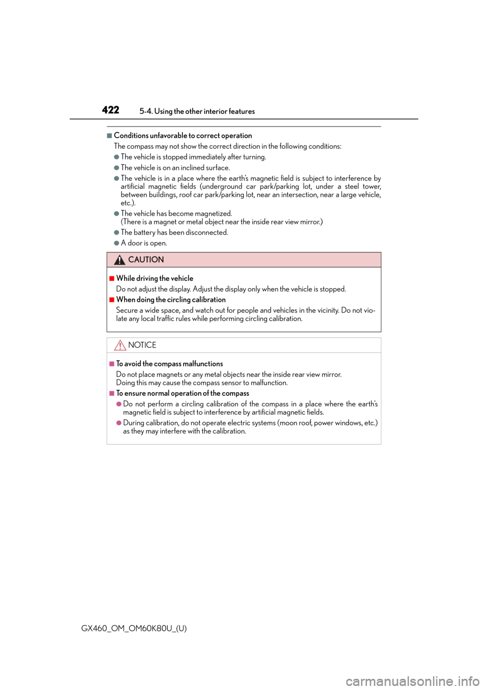 Lexus GX460 2014  Key information / LEXUS 2014 GX460 OWNERS MANUAL (OM60K80U) 422
GX460_OM_OM60K80U_(U)5-4. Using the other interior features
■Conditions unfavorable to correct operation
The compass may not show the correct direction in the following conditions:
●The vehicl