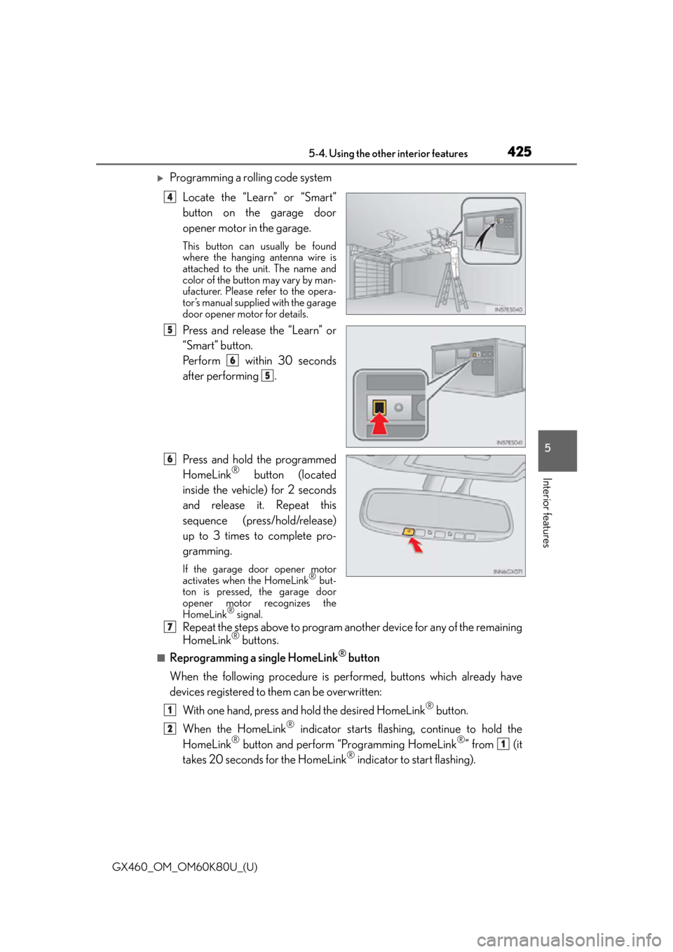 Lexus GX460 2014  Key information / LEXUS 2014 GX460 OWNERS MANUAL (OM60K80U) GX460_OM_OM60K80U_(U)
4255-4. Using the other interior features
5
Interior features
Programming a rolling code systemLocate the “Learn” or “Smart”
button on the garage door
opener motor in 