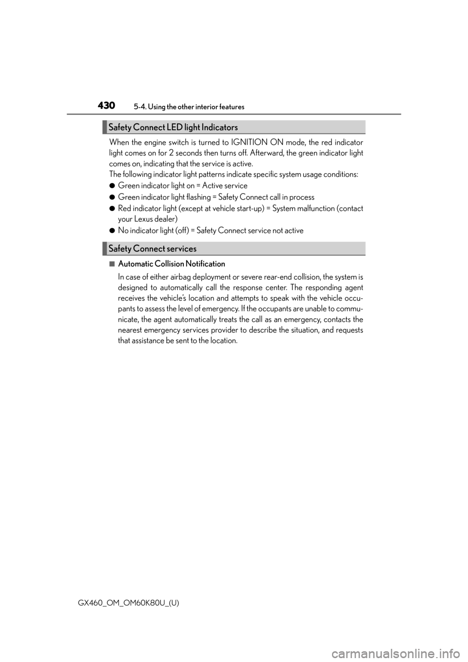 Lexus GX460 2014 Key information / LEXUS 2014 GX460 OWNERS MANUAL (OM60K80U) 430
GX460_OM_OM60K80U_(U)5-4. Using the other interior features
When the engine switch is turned to IGNITION ON mode, the red indicator
light comes on for 2 seconds then turns
off. Afterward, the gre Lexus GX460 2014 Key information / LEXUS 2014 GX460 OWNERS MANUAL (OM60K80U) 430
GX460_OM_OM60K80U_(U)5-4. Using the other interior features
When the engine switch is turned to IGNITION ON mode, the red indicator
light comes on for 2 seconds then turns
off. Afterward, the gre