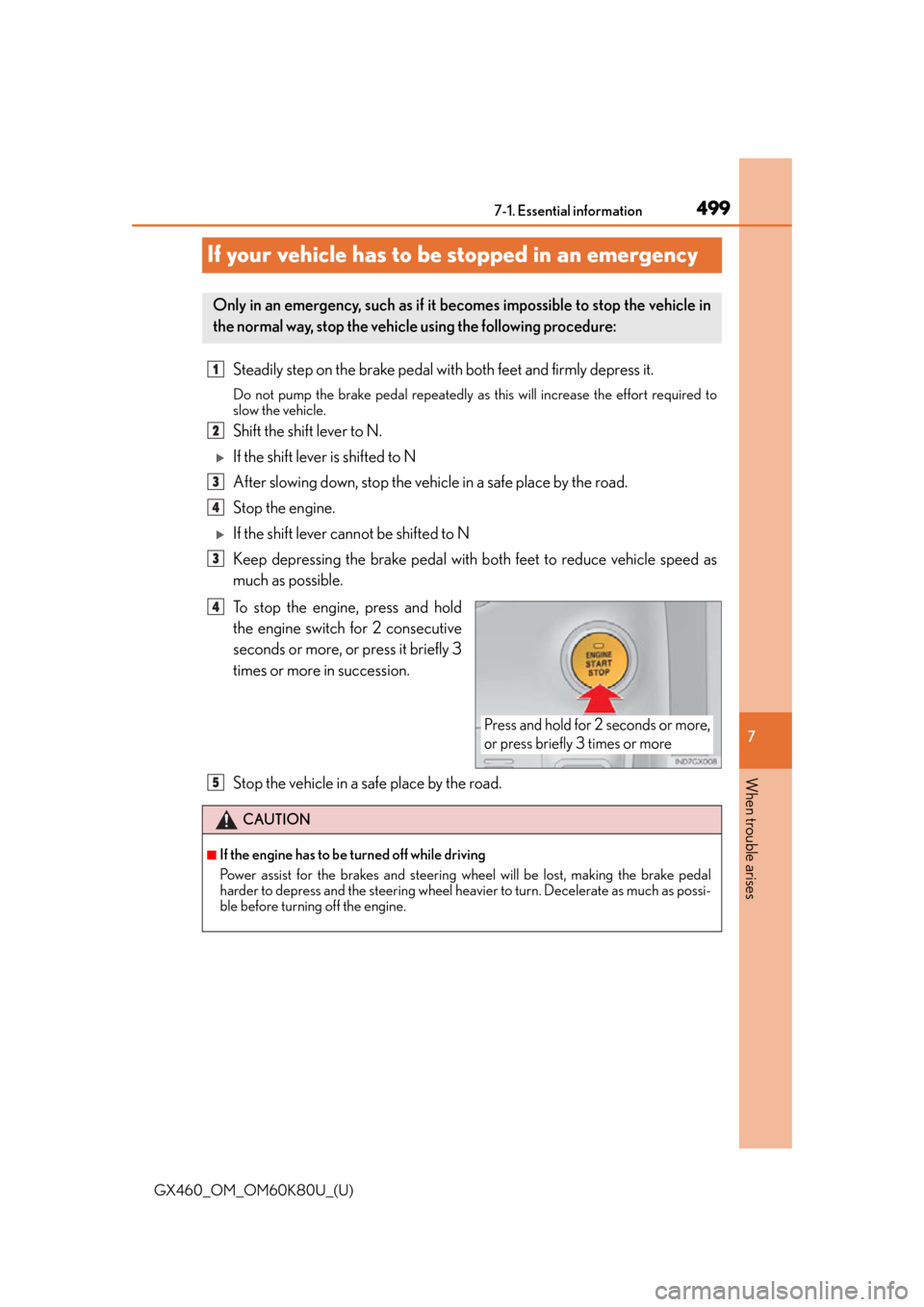 Lexus GX460 2014 Key information / LEXUS 2014 GX460 OWNERS MANUAL (OM60K80U) 499
GX460_OM_OM60K80U_(U)
7
When trouble arises
7-1. Essential information
If your vehicle has to be stopped in an emergency
Steadily step on the brake pedal with both feet and firmly depress it.
Do n Lexus GX460 2014 Key information / LEXUS 2014 GX460 OWNERS MANUAL (OM60K80U) 499
GX460_OM_OM60K80U_(U)
7
When trouble arises
7-1. Essential information
If your vehicle has to be stopped in an emergency
Steadily step on the brake pedal with both feet and firmly depress it.
Do n