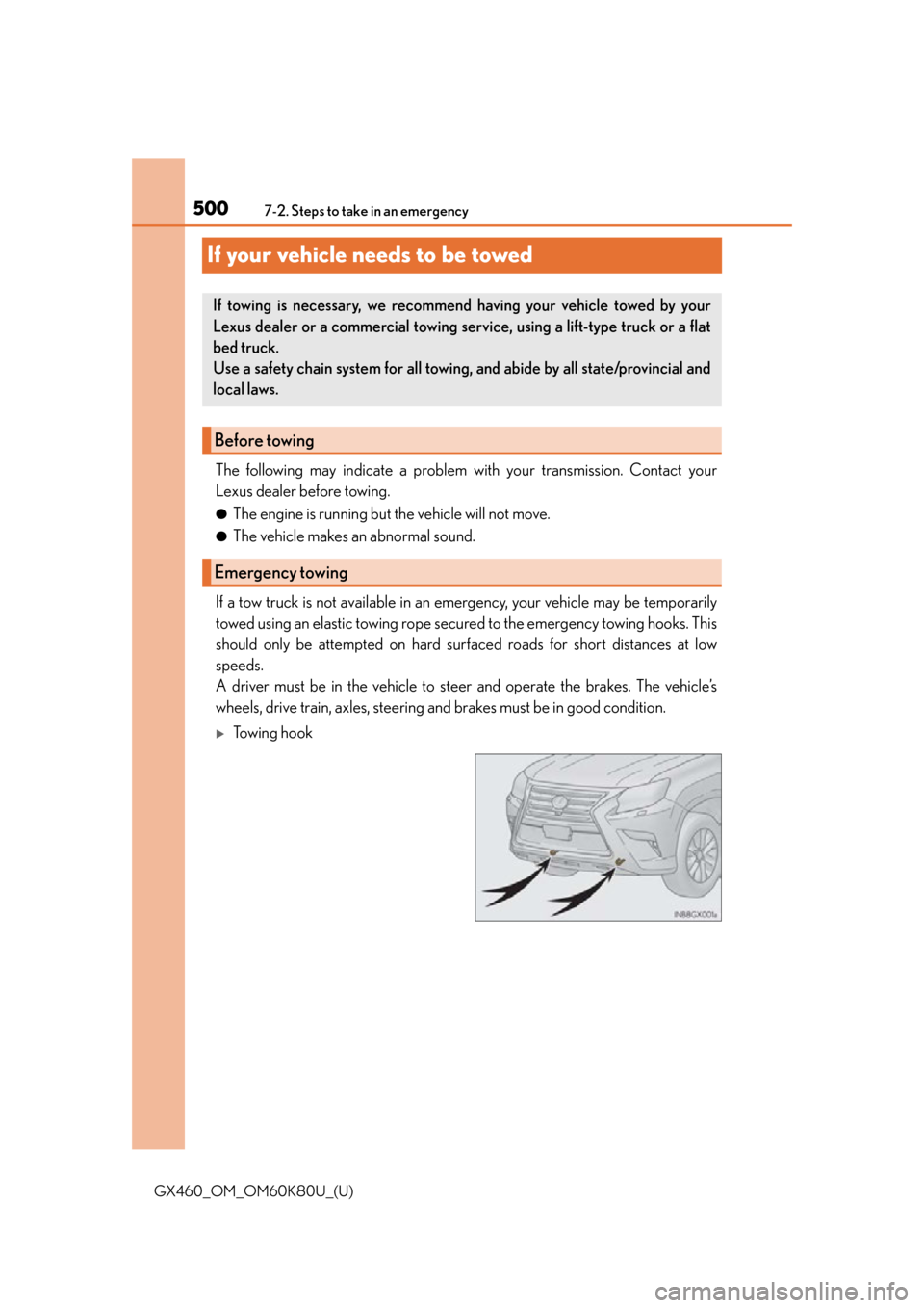 Lexus GX460 2014 Key information / LEXUS 2014 GX460 OWNERS MANUAL (OM60K80U) 500
GX460_OM_OM60K80U_(U)7-2. Steps to take in an emergency
If your vehicle needs to be towed
The following may indicate a problem with your transmission. Contact your
Lexus dealer before towing.
●T Lexus GX460 2014 Key information / LEXUS 2014 GX460 OWNERS MANUAL (OM60K80U) 500
GX460_OM_OM60K80U_(U)7-2. Steps to take in an emergency
If your vehicle needs to be towed
The following may indicate a problem with your transmission. Contact your
Lexus dealer before towing.
●T