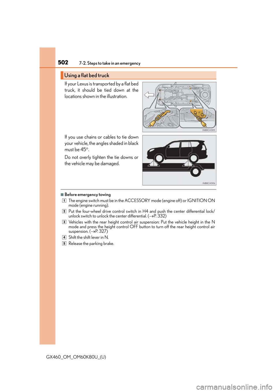 Lexus GX460 2014 Key information / LEXUS 2014 GX460 OWNERS MANUAL (OM60K80U) 5027-2. Steps to take in an emergency
GX460_OM_OM60K80U_(U)
If your Lexus is transported by a flat bed
truck, it should be tied down at the
locations shown in the illustration.
If you use chains or ca Lexus GX460 2014 Key information / LEXUS 2014 GX460 OWNERS MANUAL (OM60K80U) 5027-2. Steps to take in an emergency
GX460_OM_OM60K80U_(U)
If your Lexus is transported by a flat bed
truck, it should be tied down at the
locations shown in the illustration.
If you use chains or ca