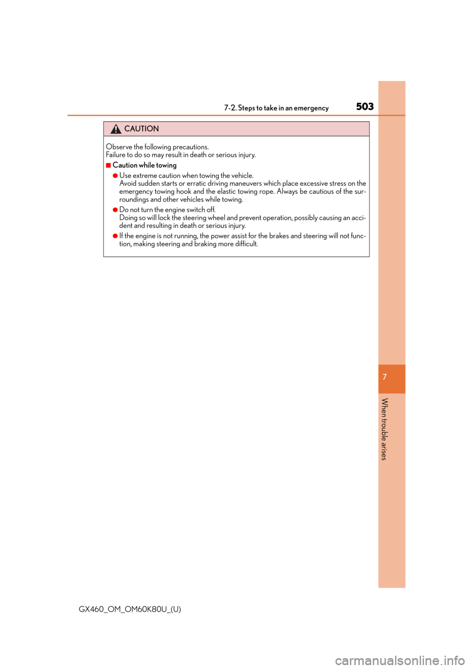 Lexus GX460 2014 Key information / LEXUS 2014 GX460 OWNERS MANUAL (OM60K80U) 5037-2. Steps to take in an emergency
GX460_OM_OM60K80U_(U)
7
When trouble arises
CAUTION
Observe the following precautions.
Failure to do so may result in death or serious injury.
■Caution while t Lexus GX460 2014 Key information / LEXUS 2014 GX460 OWNERS MANUAL (OM60K80U) 5037-2. Steps to take in an emergency
GX460_OM_OM60K80U_(U)
7
When trouble arises
CAUTION
Observe the following precautions.
Failure to do so may result in death or serious injury.
■Caution while t