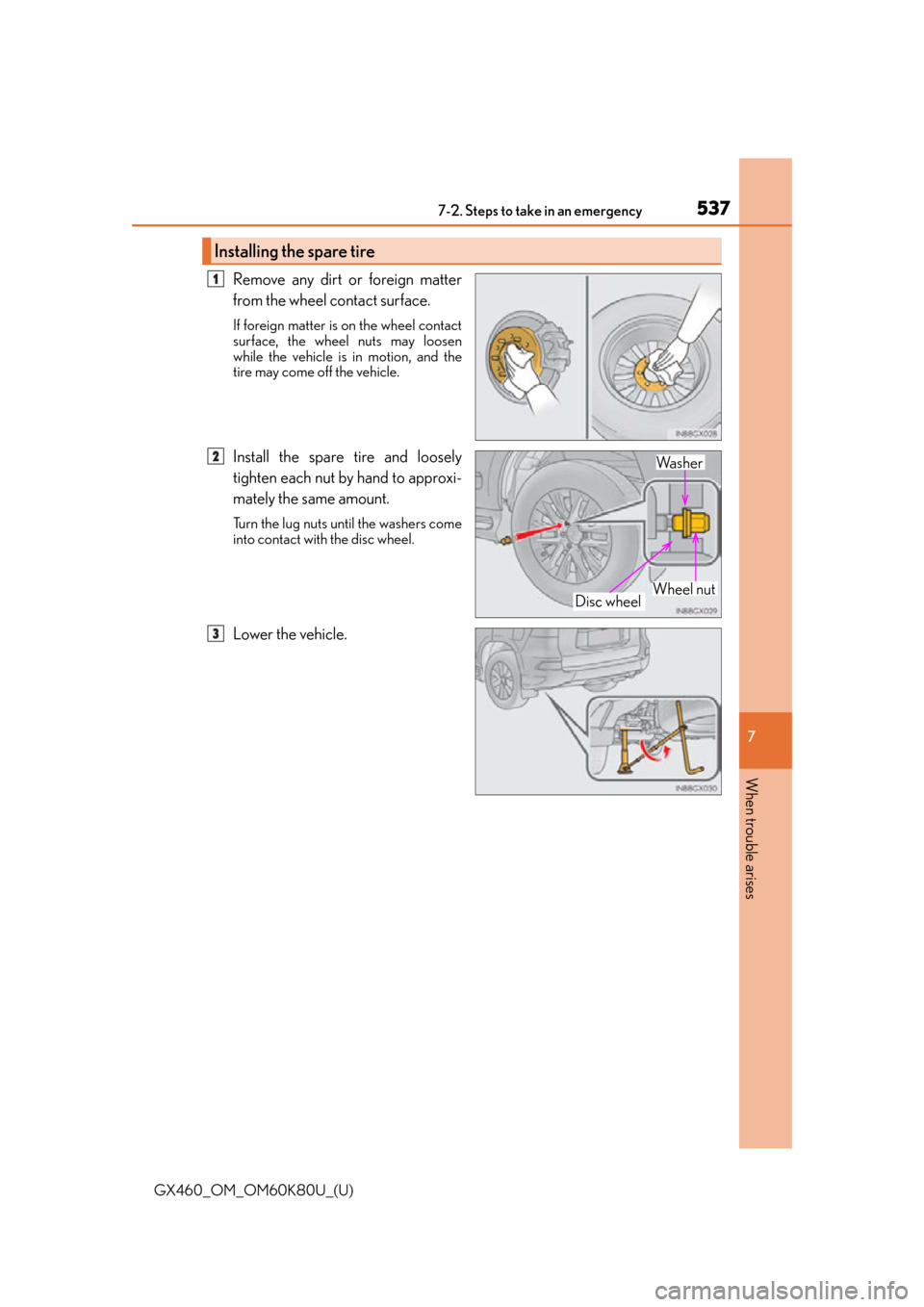 Lexus GX460 2014  Key information / LEXUS 2014 GX460 OWNERS MANUAL (OM60K80U) 5377-2. Steps to take in an emergency
GX460_OM_OM60K80U_(U)
7
When trouble arises
Remove any dirt or foreign matter
from the wheel contact surface.
If foreign matter is on the wheel contact
surface, t