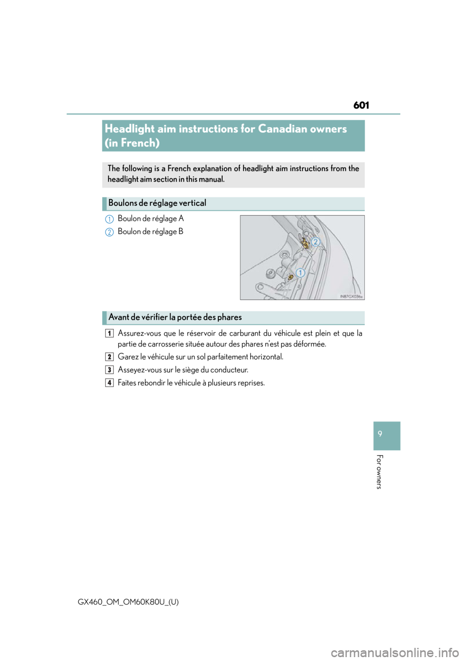 Lexus GX460 2014 Key information / LEXUS 2014 GX460 OWNERS MANUAL (OM60K80U) 601
GX460_OM_OM60K80U_(U)
9
For owners
Headlight aim instructions for Canadian owners
(in French)
Boulon de réglage A
Boulon de réglage B
Assurez-vous que le réservoir de carburant du véhicule es Lexus GX460 2014 Key information / LEXUS 2014 GX460 OWNERS MANUAL (OM60K80U) 601
GX460_OM_OM60K80U_(U)
9
For owners
Headlight aim instructions for Canadian owners
(in French)
Boulon de réglage A
Boulon de réglage B
Assurez-vous que le réservoir de carburant du véhicule es
