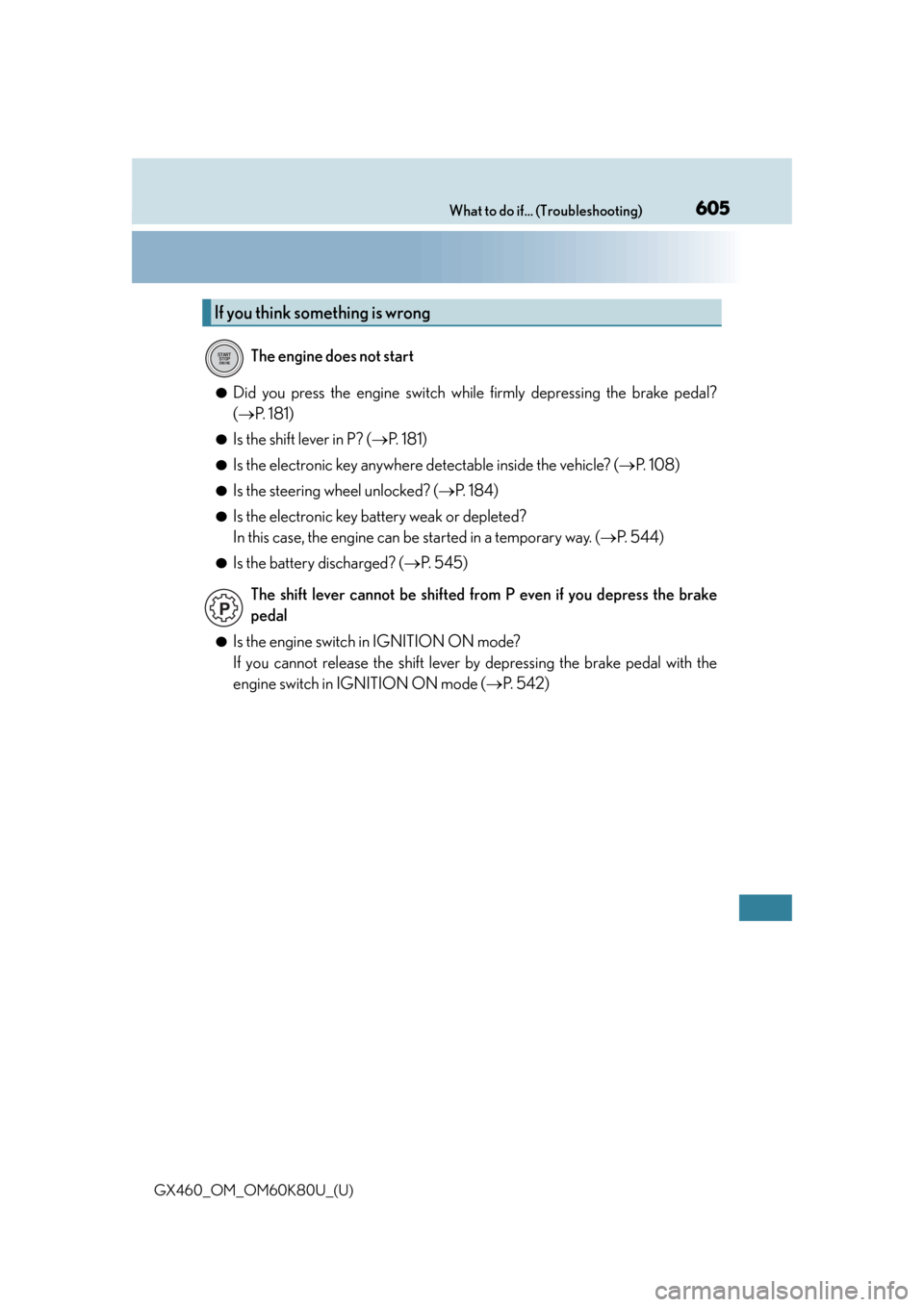 Lexus GX460 2014 Key information / LEXUS 2014 GX460 OWNERS MANUAL (OM60K80U) 605What to do if... (Troubleshooting)
GX460_OM_OM60K80U_(U)
●Did you press the engine switch while firmly depressing the brake pedal?
(P. 1 8 1 )
●Is the shift lever in P? ( P. 181)
●Is t Lexus GX460 2014 Key information / LEXUS 2014 GX460 OWNERS MANUAL (OM60K80U) 605What to do if... (Troubleshooting)
GX460_OM_OM60K80U_(U)
●Did you press the engine switch while firmly depressing the brake pedal?
(P. 1 8 1 )
●Is the shift lever in P? ( P. 181)
●Is t