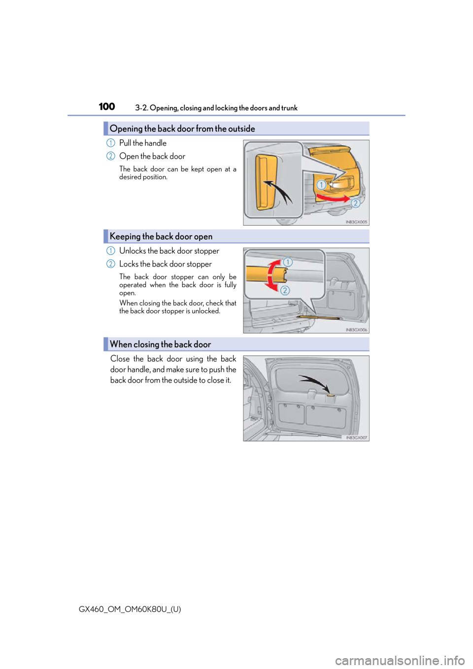 Lexus GX460 2014 Key information / LEXUS 2014 GX460 OWNERS MANUAL (OM60K80U) 100
GX460_OM_OM60K80U_(U)3-2. Opening, closing and locking the doors and trunk
Pull the handle
Open the back door
The back door can be kept open at a
desired position.
Unlocks the back door stopper
Lo Lexus GX460 2014 Key information / LEXUS 2014 GX460 OWNERS MANUAL (OM60K80U) 100
GX460_OM_OM60K80U_(U)3-2. Opening, closing and locking the doors and trunk
Pull the handle
Open the back door
The back door can be kept open at a
desired position.
Unlocks the back door stopper
Lo