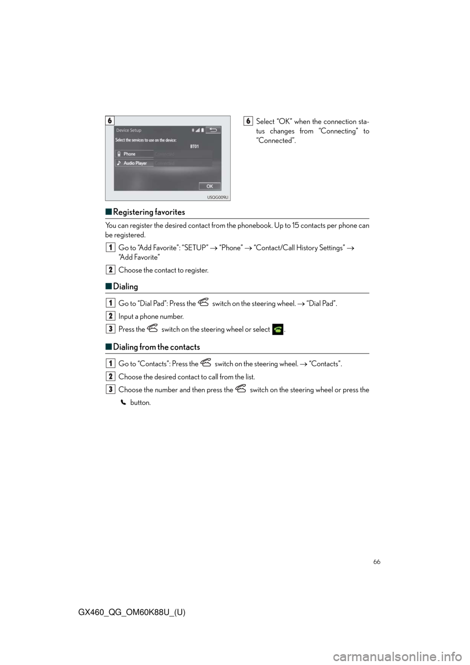 Lexus GX460 2014  Key information / LEXUS 2014 GX460 QUICK GUIDE OWNERS MANUAL (OM60K88U) 66
GX460_QG_OM60K88U_(U)
Select “OK” when the connection sta-
tus changes from “Connecting” to
“Connected”.
■Registering favorites
You can register the desired contact from the phonebook