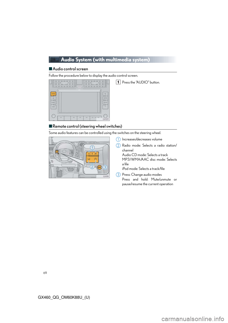 Lexus GX460 2014  Key information / LEXUS 2014 GX460 QUICK GUIDE OWNERS MANUAL (OM60K88U) 69
GX460_QG_OM60K88U_(U)
Audio System (with multimedia system)
■Audio control screen
Follow the procedure below to display the audio control screen.
Press the “AUDIO” button.
■Remote control (