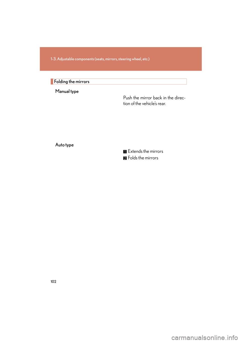 Lexus GX460 2013 Owners Manual 102
1-3. Adjustable components (seats, mirrors, steering wheel, etc.)
GX460_OM_OM60J63U_(U)
Folding the mirrorsManual type Push the mirror back in the direc-
tion of the vehicle’s rear.
Auto type Ex Lexus GX460 2013 Owners Manual 102
1-3. Adjustable components (seats, mirrors, steering wheel, etc.)
GX460_OM_OM60J63U_(U)
Folding the mirrorsManual type Push the mirror back in the direc-
tion of the vehicle’s rear.
Auto type Ex
