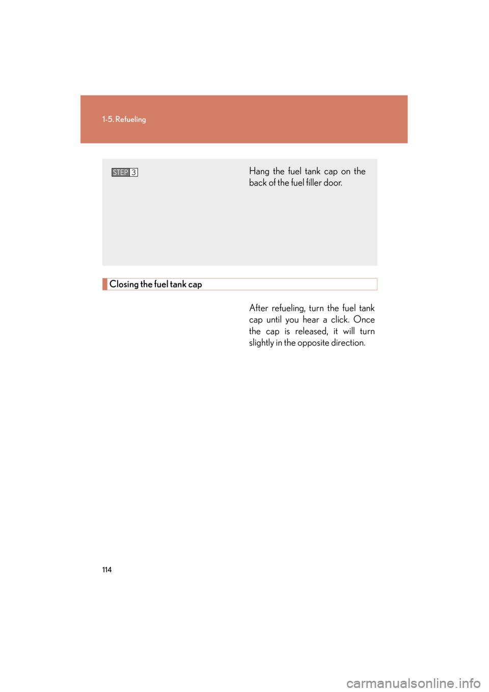 Lexus GX460 2013 Owners Manual 114
1-5. Refueling
GX460_OM_OM60J63U_(U)
Closing the fuel tank capAfter refueling, turn the fuel tank
cap until you hear a click. Once
the cap is released, it will turn
slightly in the opposite direct Lexus GX460 2013 Owners Manual 114
1-5. Refueling
GX460_OM_OM60J63U_(U)
Closing the fuel tank capAfter refueling, turn the fuel tank
cap until you hear a click. Once
the cap is released, it will turn
slightly in the opposite direct