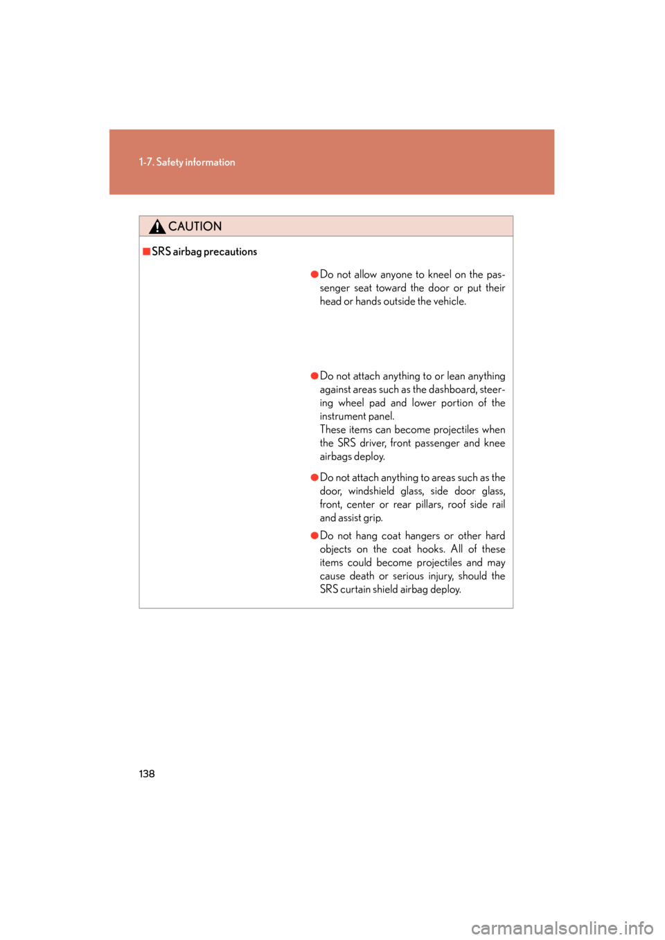Lexus GX460 2013 Owners Manual 138
1-7. Safety information
GX460_OM_OM60J63U_(U)
CAUTION
■SRS airbag precautions
●Do not allow anyone to kneel on the pas-
senger seat toward the door or put their
head or hands outside the vehic Lexus GX460 2013 Owners Manual 138
1-7. Safety information
GX460_OM_OM60J63U_(U)
CAUTION
■SRS airbag precautions
●Do not allow anyone to kneel on the pas-
senger seat toward the door or put their
head or hands outside the vehic