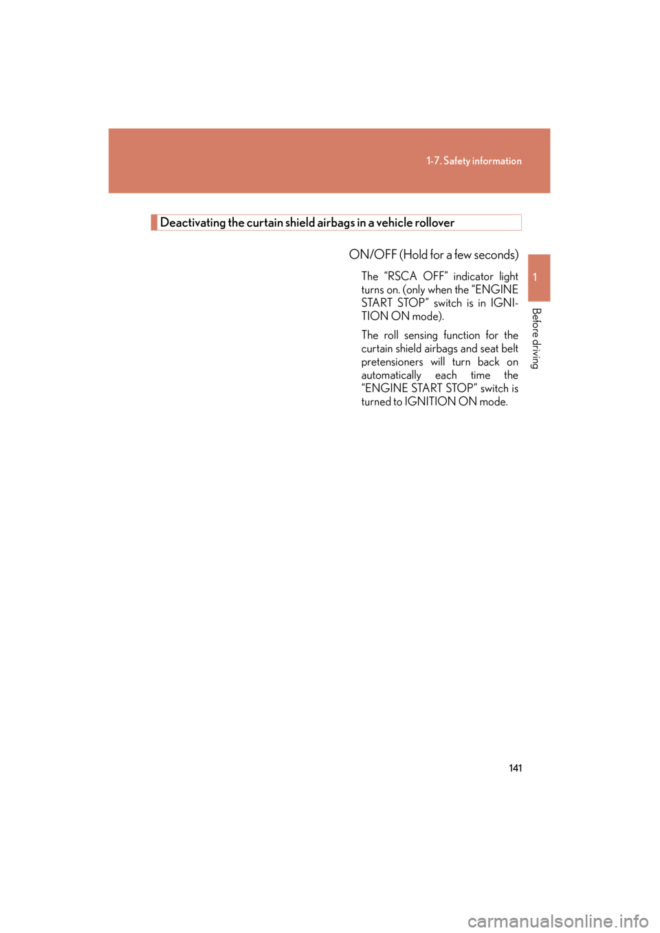 Lexus GX460 2013 Owners Guide 141
1-7. Safety information
1
Before driving
GX460_OM_OM60J63U_(U)
Deactivating the curtain shield airbags in a vehicle rollover
ON/OFF (Hold for a few seconds)
The “RSCA OFF” indicator light
turn Lexus GX460 2013 Owners Guide 141
1-7. Safety information
1
Before driving
GX460_OM_OM60J63U_(U)
Deactivating the curtain shield airbags in a vehicle rollover
ON/OFF (Hold for a few seconds)
The “RSCA OFF” indicator light
turn