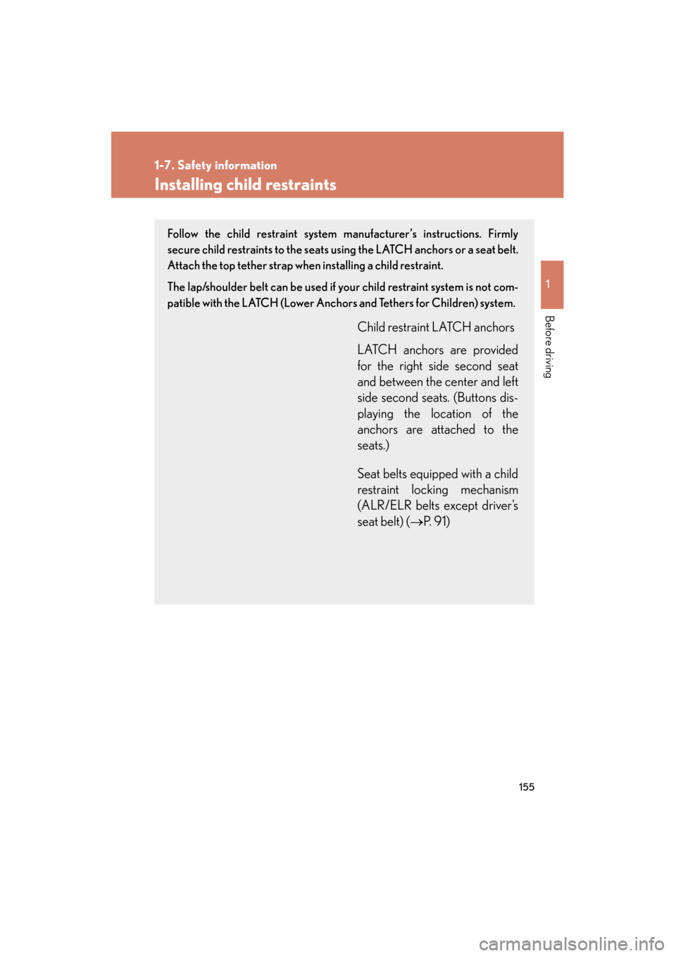 Lexus GX460 2013 Owners Manual 155
1
1-7. Safety information
Before driving
GX460_OM_OM60J63U_(U)
Installing child restraints
Follow the child restraint system manufacturer’s instructions. Firmly
secure child restraints to the se Lexus GX460 2013 Owners Manual 155
1
1-7. Safety information
Before driving
GX460_OM_OM60J63U_(U)
Installing child restraints
Follow the child restraint system manufacturer’s instructions. Firmly
secure child restraints to the se