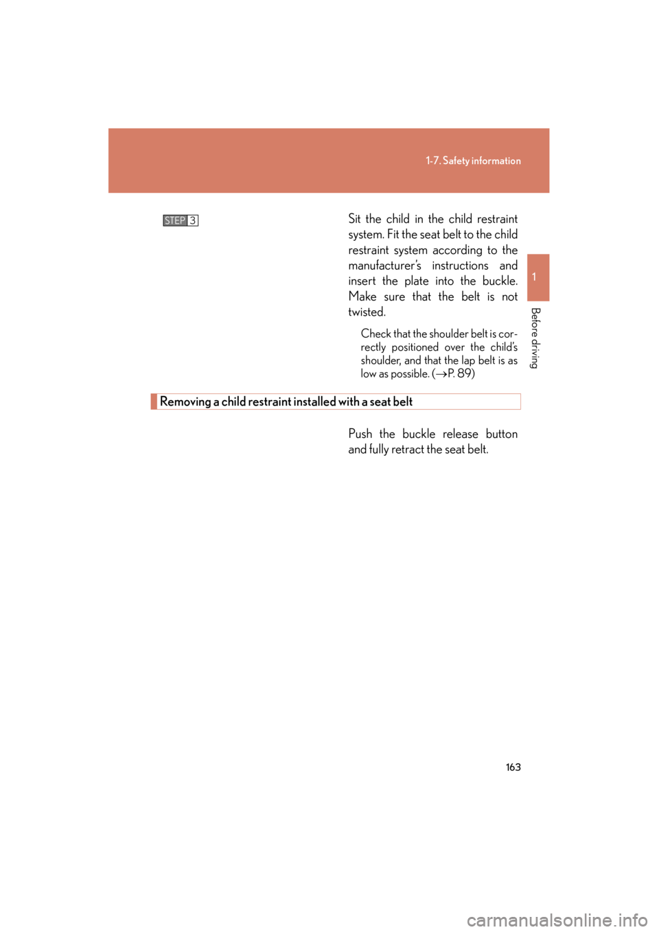 Lexus GX460 2013  Owners Manual 163
1-7. Safety information
1
Before driving
GX460_OM_OM60J63U_(U)Sit the child in the child restraint
system. Fit the seat belt to the child
restraint system according to the
manufacturer’s instruc