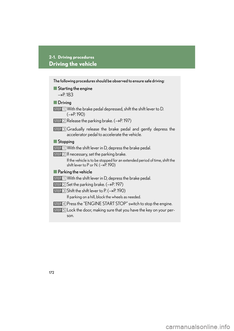 Lexus GX460 2013 Service Manual 172
GX460_OM_OM60J63U_(U)
2-1. Driving procedures
Driving the vehicle
The following procedures should be observed to ensure safe driving:
■Starting the engine
→ P. 1 8 3
■ Driving
With the brak Lexus GX460 2013 Service Manual 172
GX460_OM_OM60J63U_(U)
2-1. Driving procedures
Driving the vehicle
The following procedures should be observed to ensure safe driving:
■Starting the engine
→ P. 1 8 3
■ Driving
With the brak
