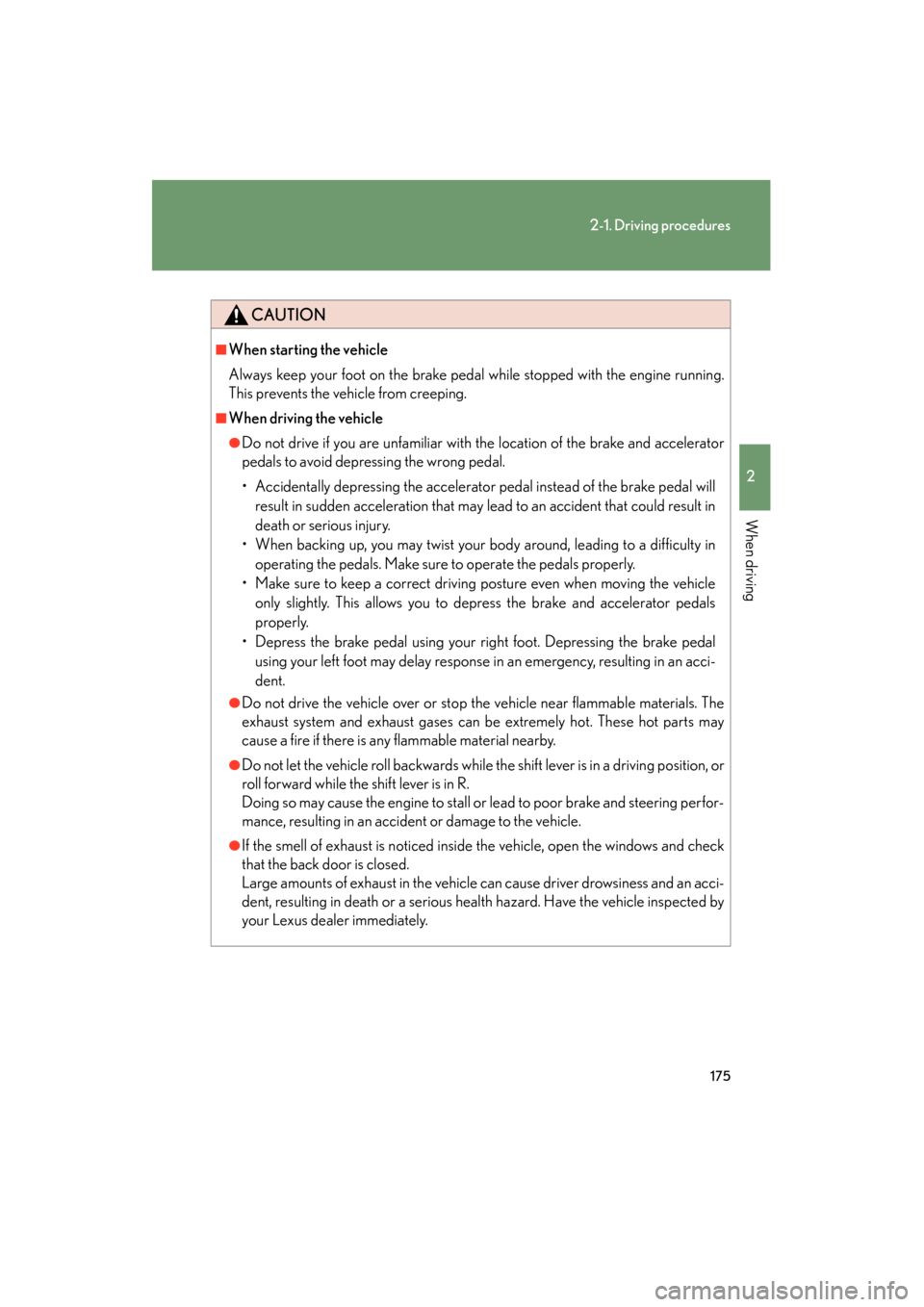 Lexus GX460 2013 Service Manual 175
2-1. Driving procedures
2
When driving
GX460_OM_OM60J63U_(U)
CAUTION
■When starting the vehicle
Always keep your foot on the brake pedal while stopped with the engine running.
This prevents the Lexus GX460 2013 Service Manual 175
2-1. Driving procedures
2
When driving
GX460_OM_OM60J63U_(U)
CAUTION
■When starting the vehicle
Always keep your foot on the brake pedal while stopped with the engine running.
This prevents the